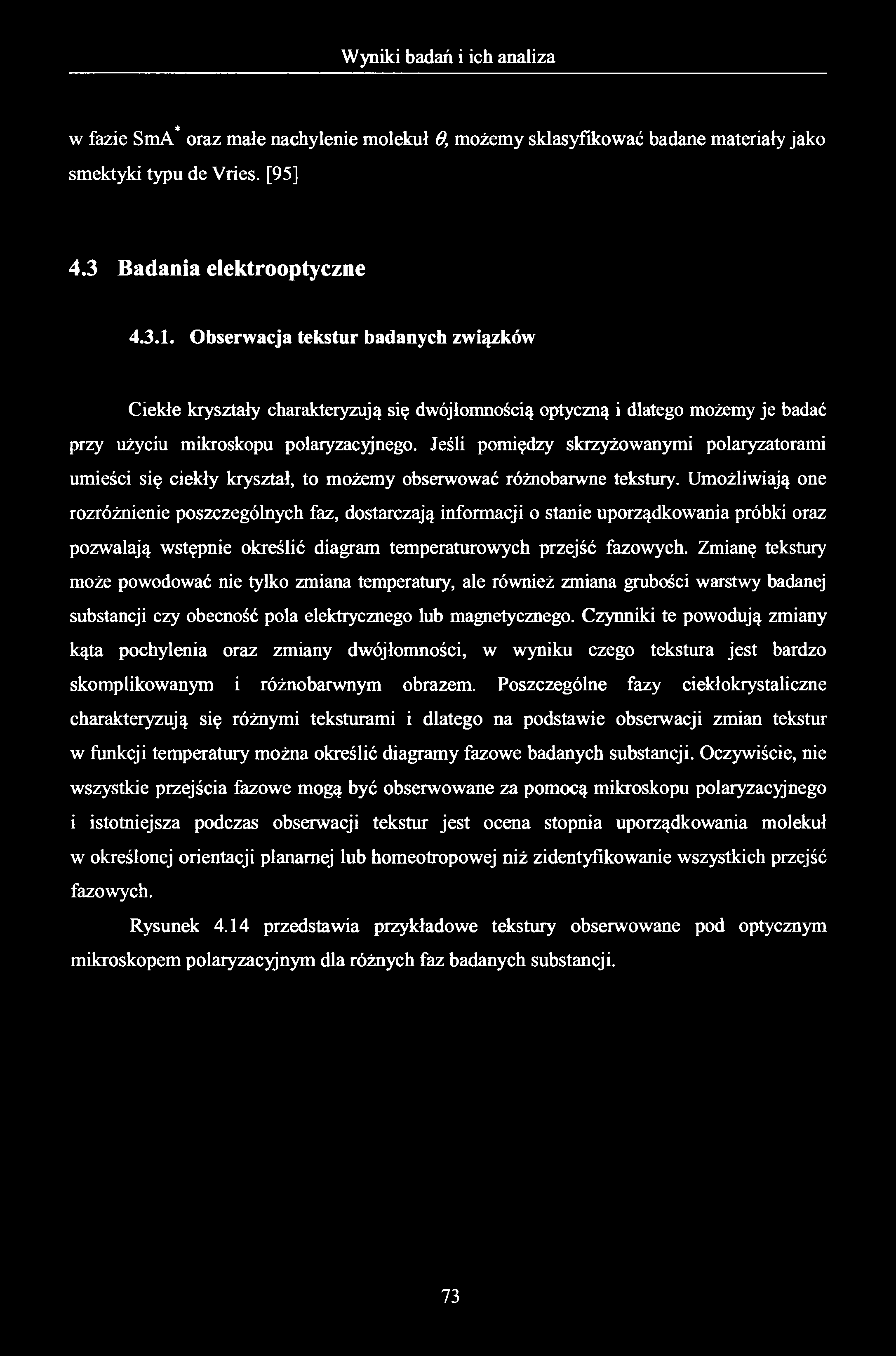 w fazie SmA* oraz małe nachylenie molekuł 6, możemy sklasyfikować badane materiały jako smektyki typu de Vries. [95] 4.3 Badania elektrooptyczne 4.3.1.