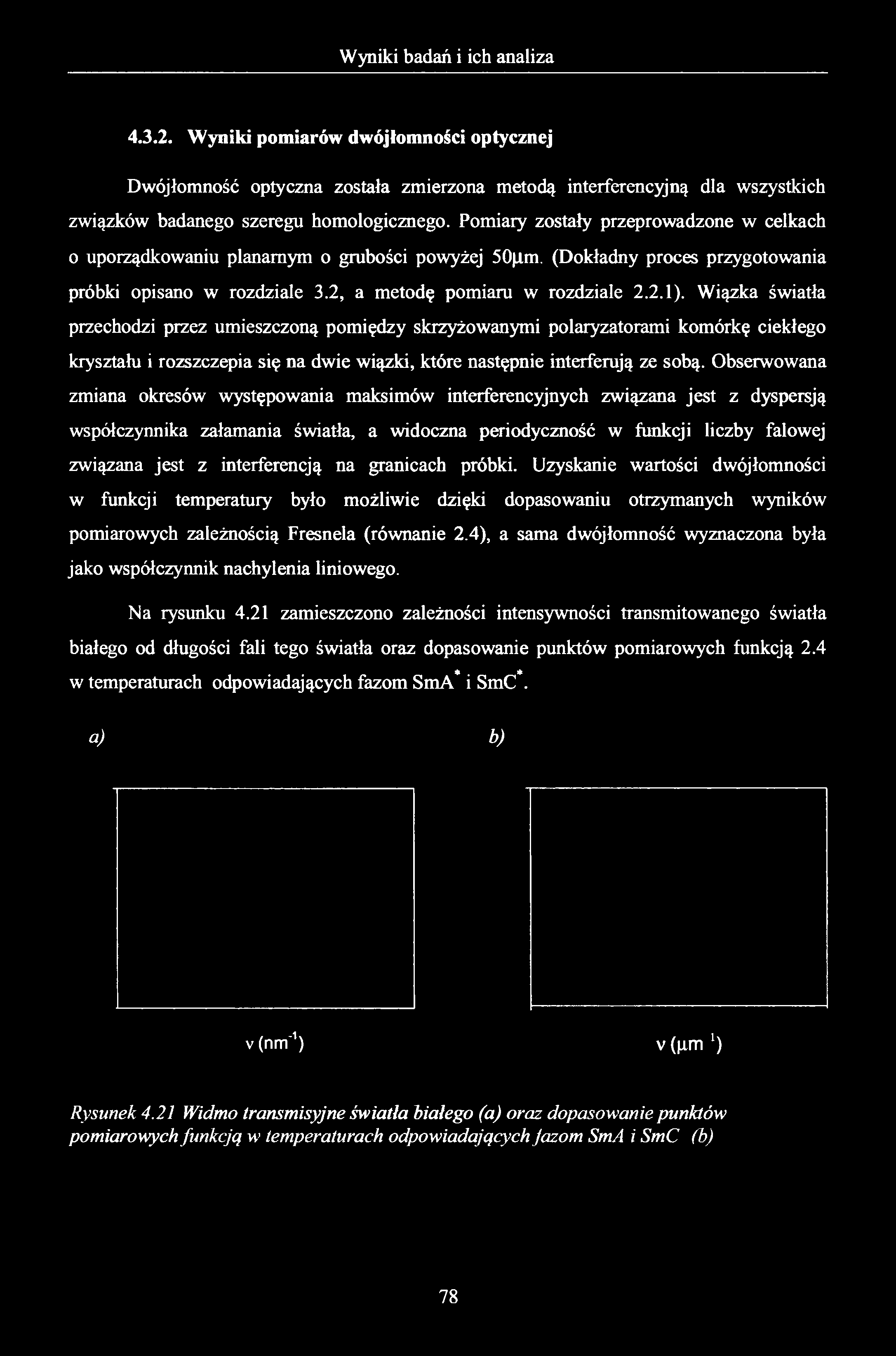 4.3.2. Wyniki pomiarów dwójłomności optycznej Dwójłomność optyczna została zmierzona metodą interferencyjną dla wszystkich związków badanego szeregu homologicznego.