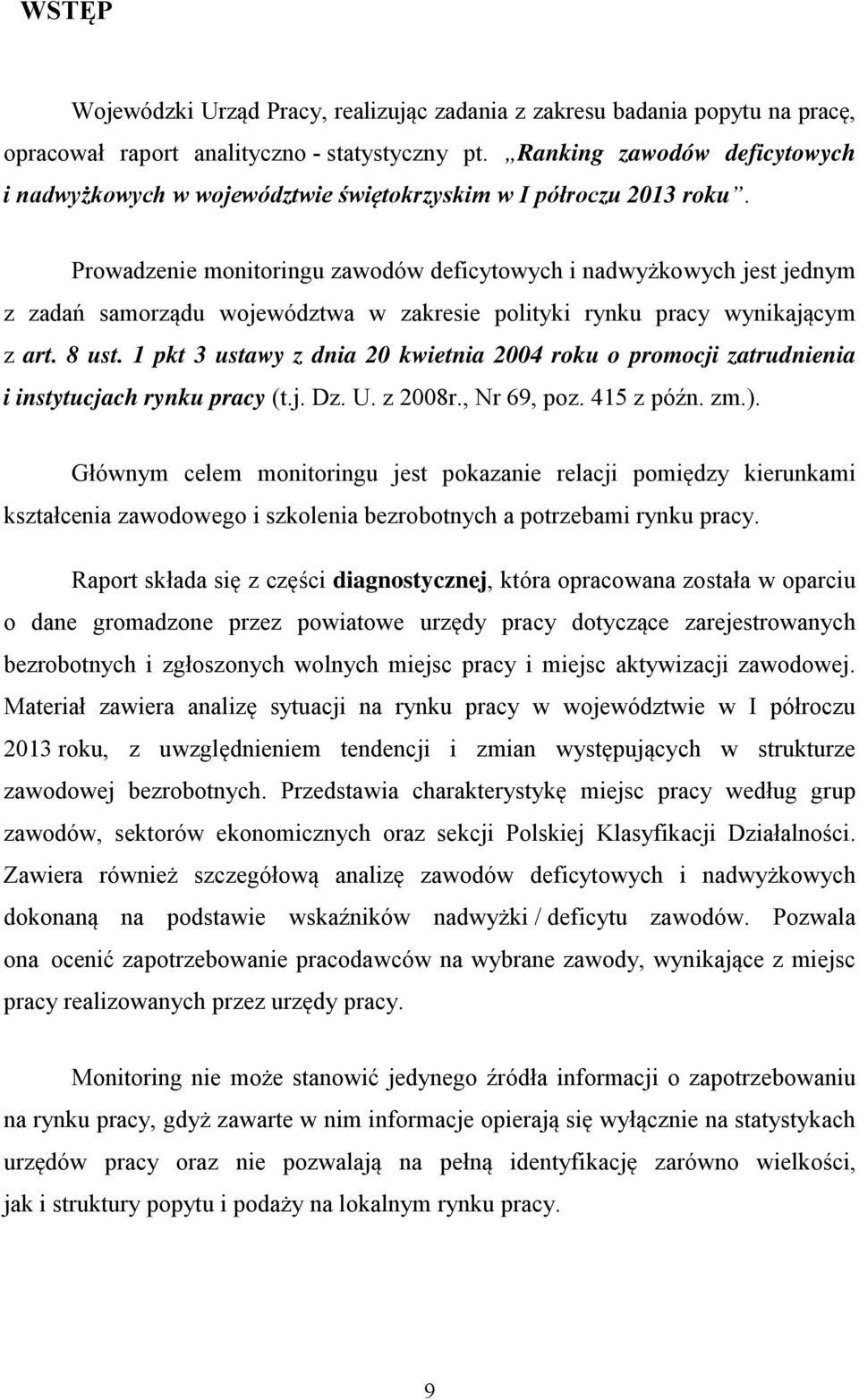 Prowadzenie monitoringu deficytowych i nadwyżkowych jest jednym z zadań samorządu województwa w zakresie polityki rynku pracy wynikającym z art. 8 ust.