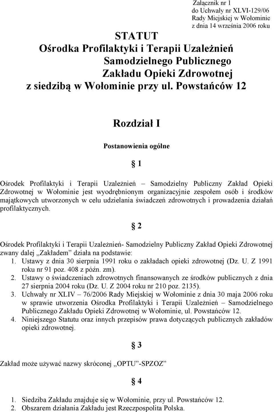 Powstańców 12 Rozdział I Postanowienia ogólne 1 Ośrodek Profilaktyki i Terapii Uzależnień Samodzielny Publiczny Zakład Opieki Zdrowotnej w Wołominie jest wyodrębnionym organizacyjnie zespołem osób i