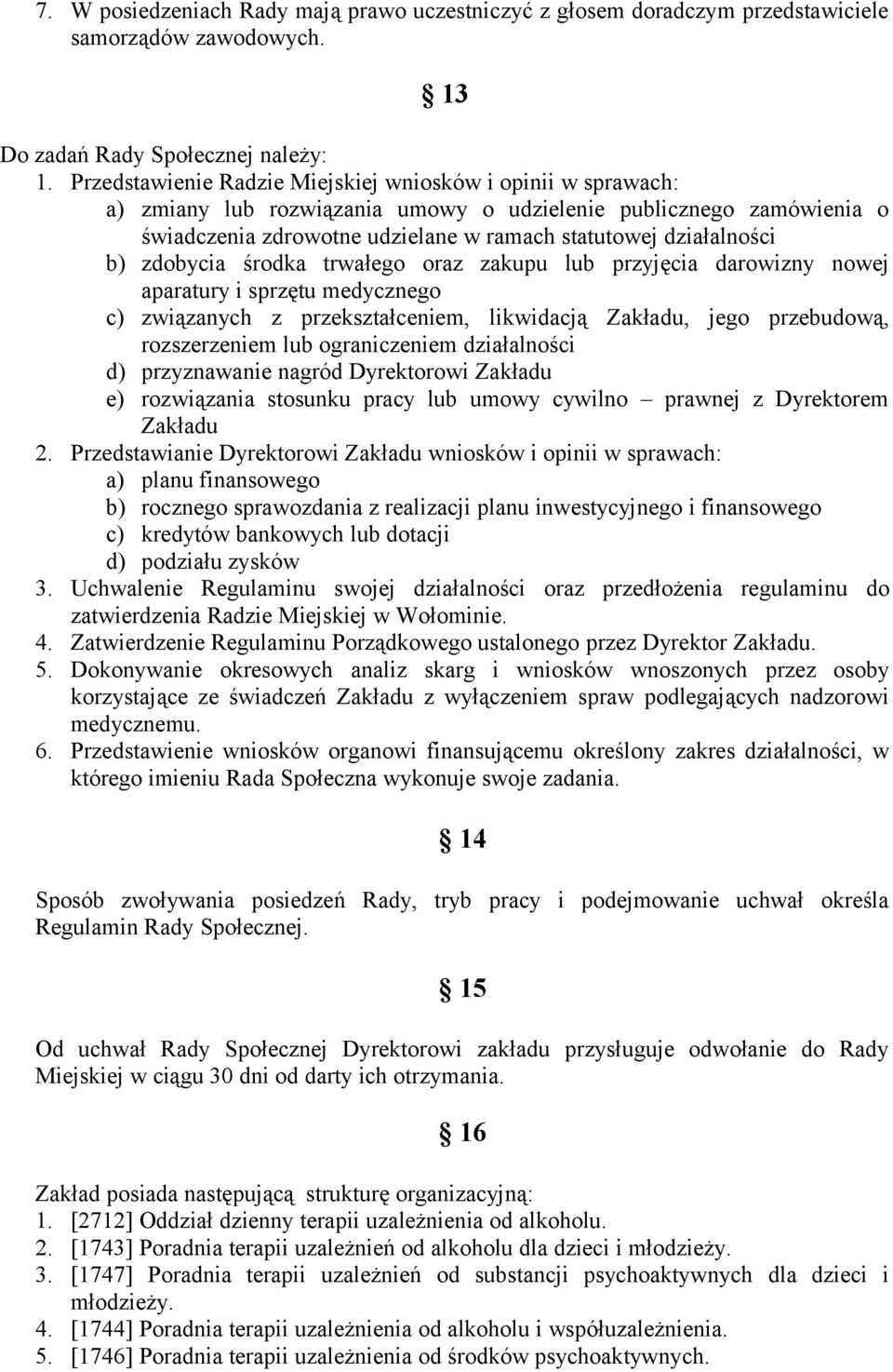 zdobycia środka trwałego oraz zakupu lub przyjęcia darowizny nowej aparatury i sprzętu medycznego c) związanych z przekształceniem, likwidacją Zakładu, jego przebudową, rozszerzeniem lub