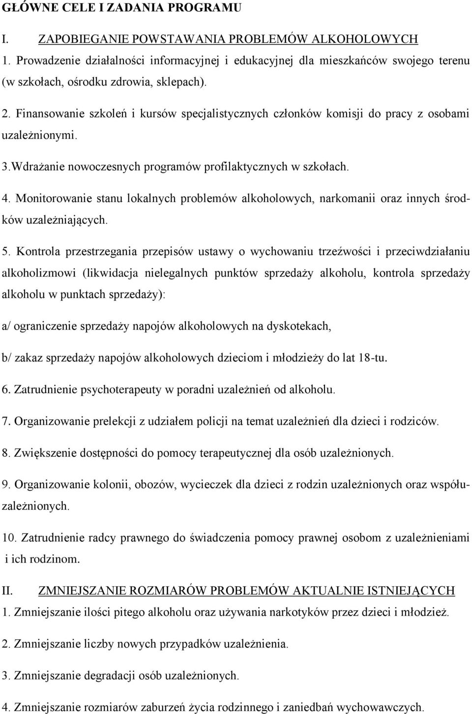 Finansowanie szkoleń i kursów specjalistycznych członków komisji do pracy z osobami uzależnionymi. 3.Wdrażanie nowoczesnych programów profilaktycznych w szkołach. 4.