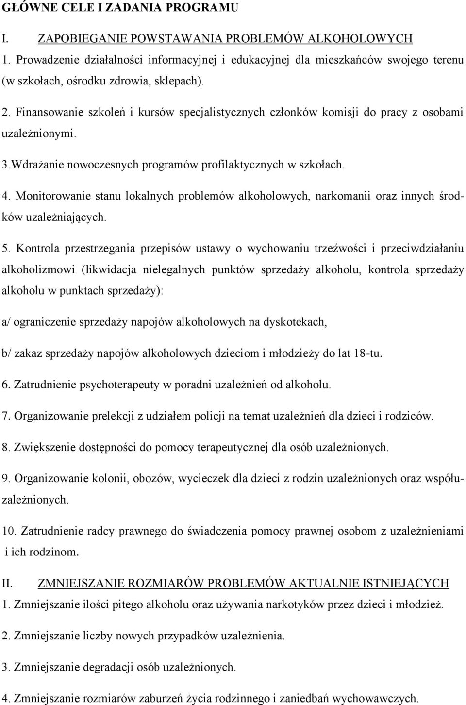 Finansowanie szkoleń i kursów specjalistycznych członków komisji do pracy z osobami uzależnionymi. 3.Wdrażanie nowoczesnych programów profilaktycznych w szkołach. 4.