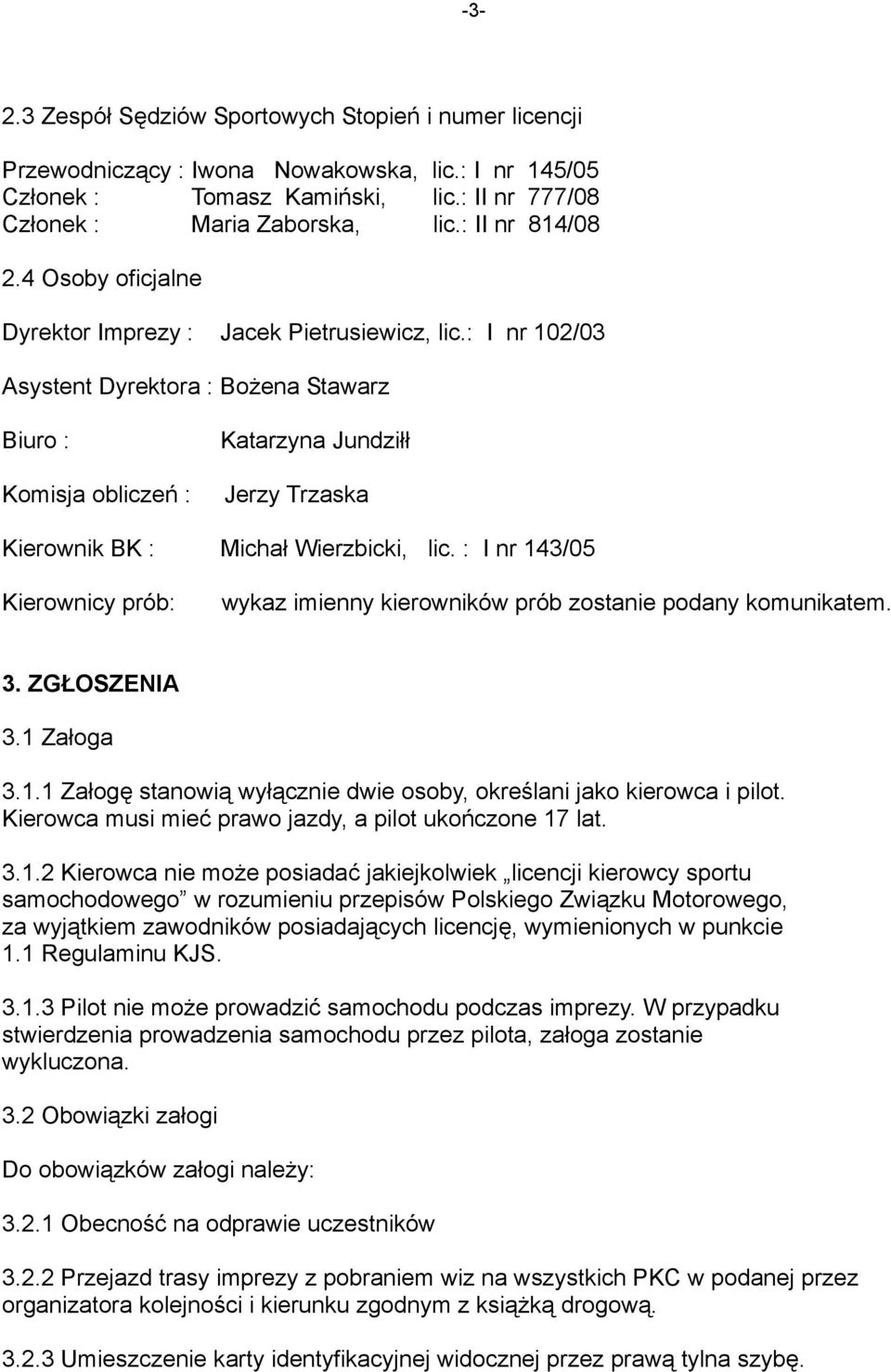 : I nr 102/03 Asystent Dyrektora : Bożena Stawarz Biuro : Komisja obliczeń : Katarzyna Jundziłł Jerzy Trzaska Kierownik BK : Michał Wierzbicki, lic.