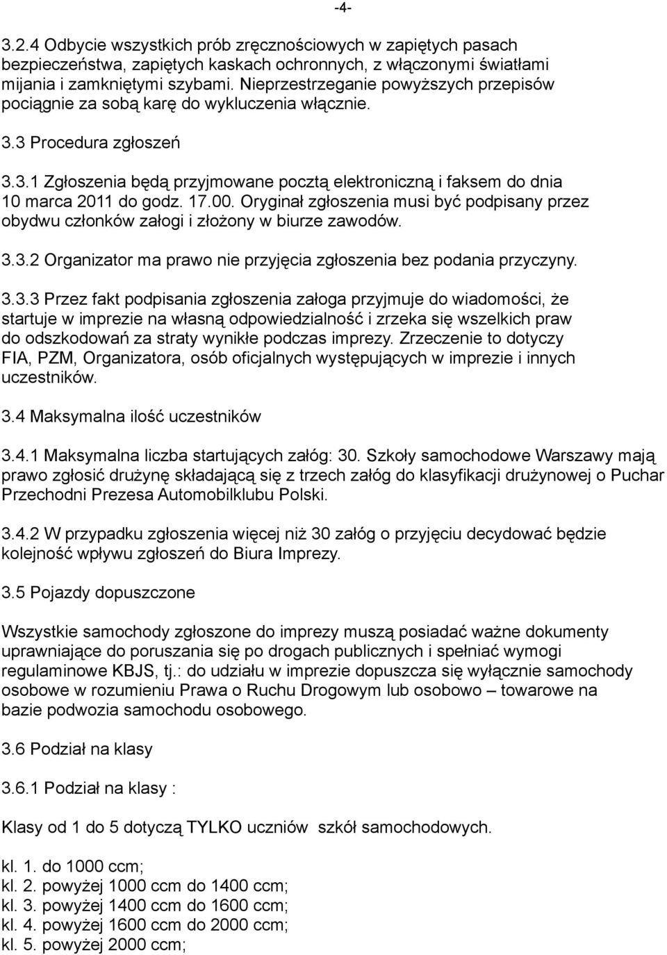 17.00. Oryginał zgłoszenia musi być podpisany przez obydwu członków załogi i złożony w biurze zawodów. 3.