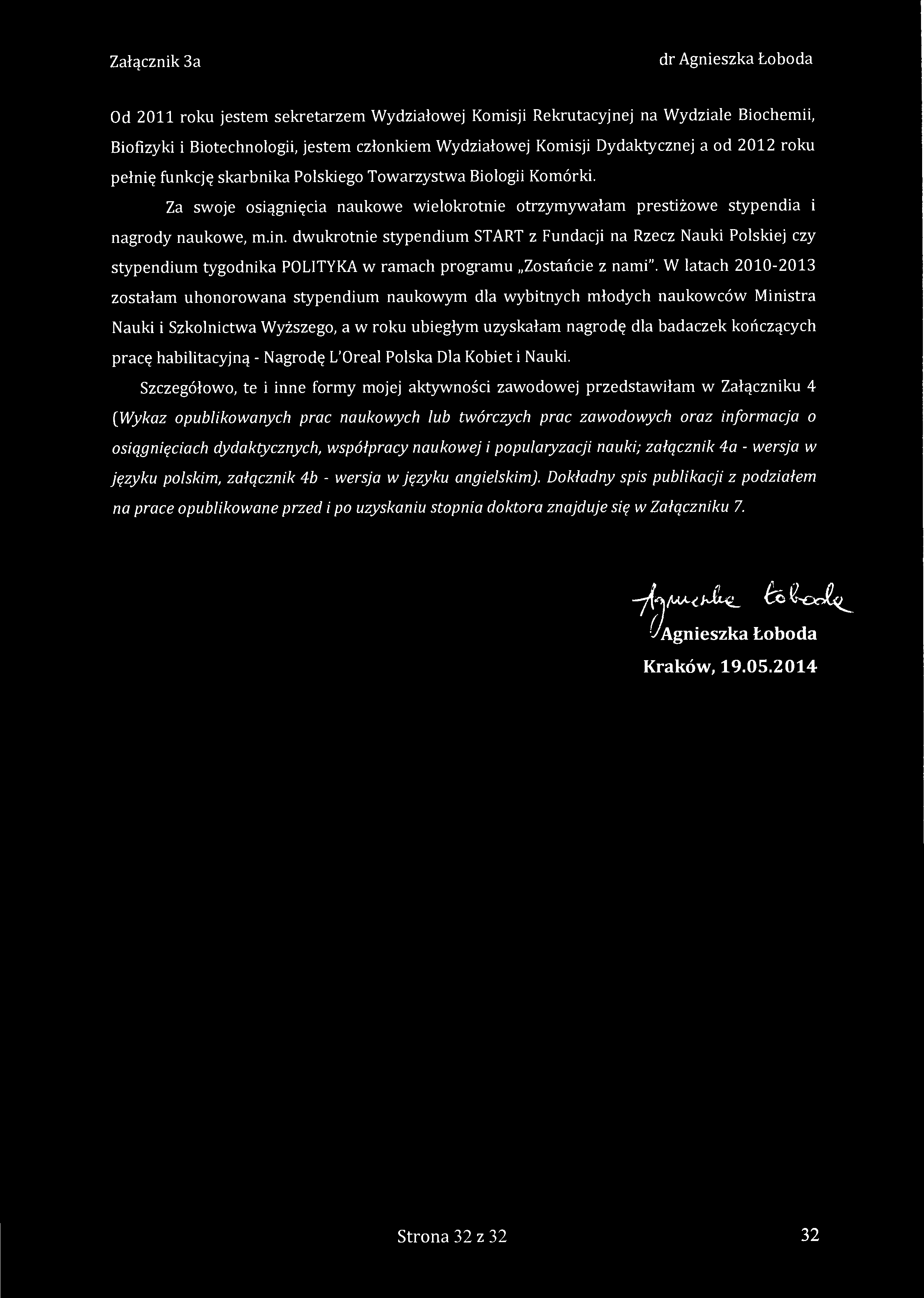 Od 2011 roku jestem sekretarzem Wydziałowej Komisji Rekrutacyjnej na Wydziale Biochemii, Biofizyki i Biotechnologii, jestem członkiem Wydziałowej Komisji Dydaktycznej a od 2012 roku pełnię funkcję