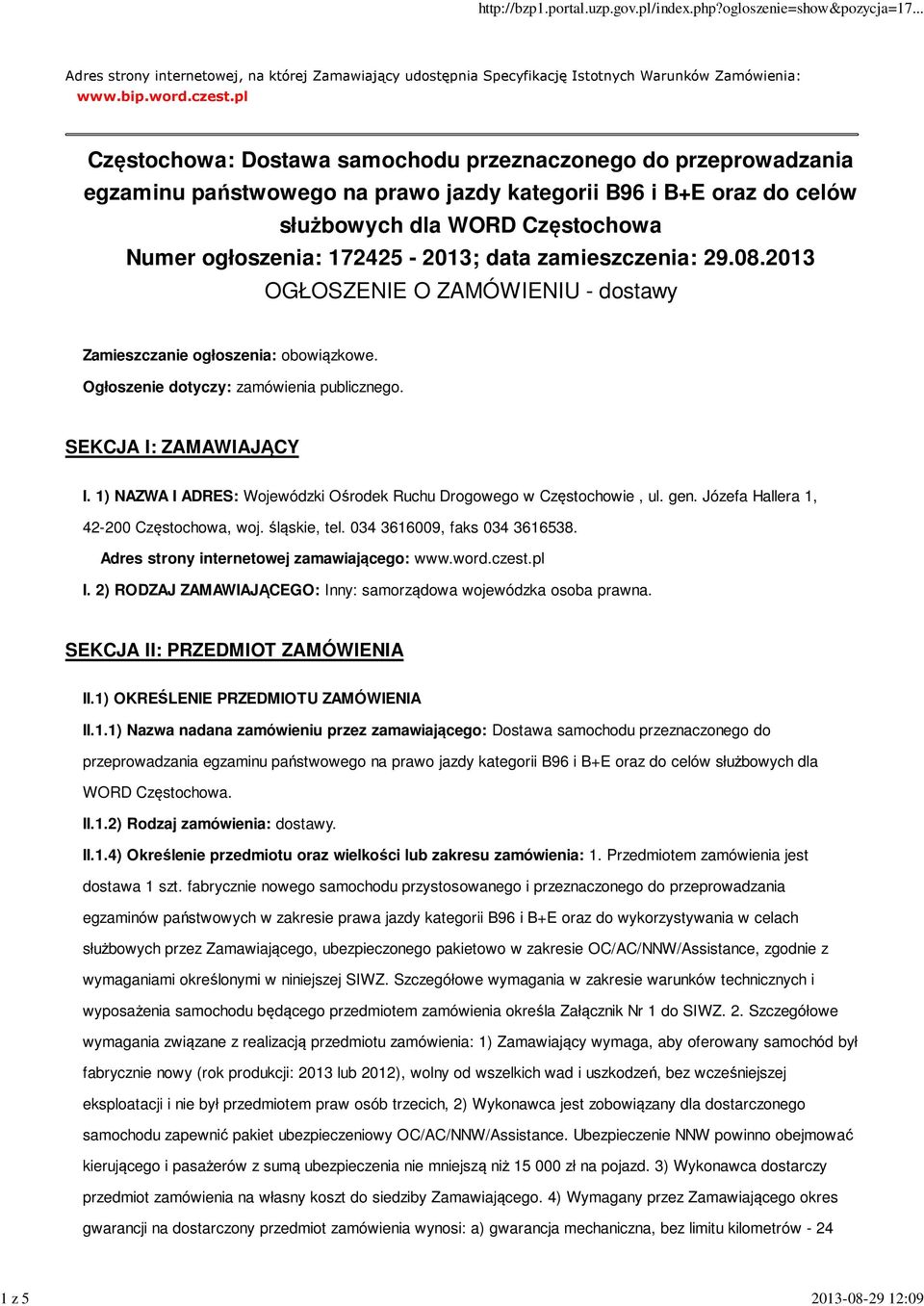 172425-2013; data zamieszczenia: 29.08.2013 OGŁOSZENIE O ZAMÓWIENIU - dostawy Zamieszczanie ogłoszenia: obowiązkowe. Ogłoszenie dotyczy: zamówienia publicznego. SEKCJA I: ZAMAWIAJĄCY I.