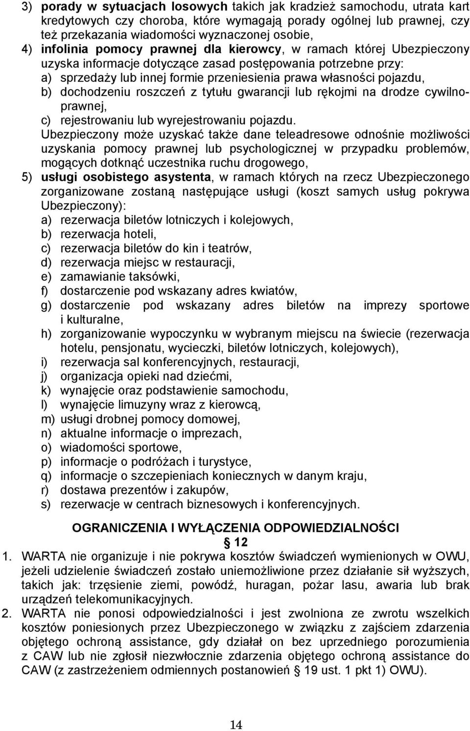 b) dochodzeniu roszczeń z tytułu gwarancji lub rękojmi na drodze cywilnoprawnej, c) rejestrowaniu lub wyrejestrowaniu pojazdu.