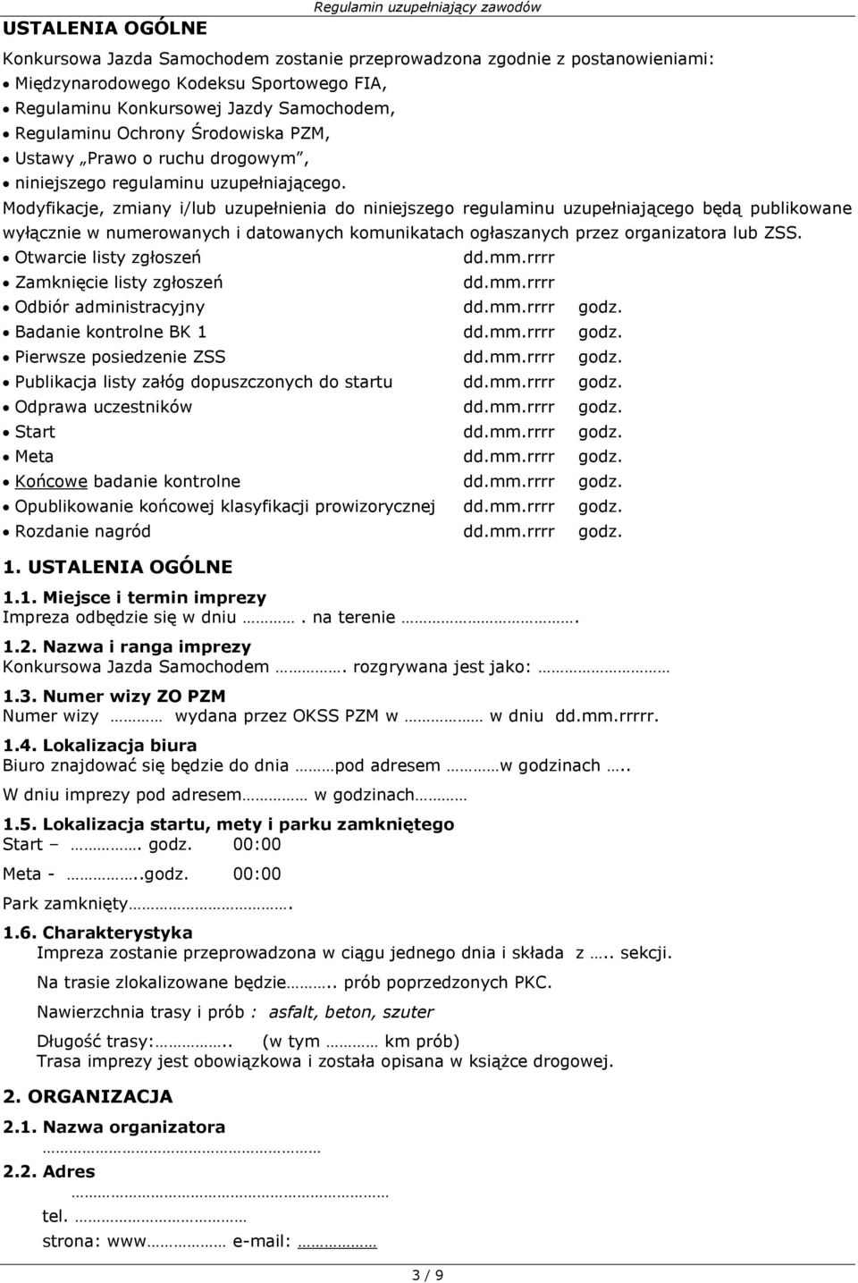 Modyfikacje, zmiany i/lub uzupełnienia do niniejszego regulaminu uzupełniającego będą publikowane wyłącznie w numerowanych i datowanych komunikatach ogłaszanych przez organizatora lub ZSS.