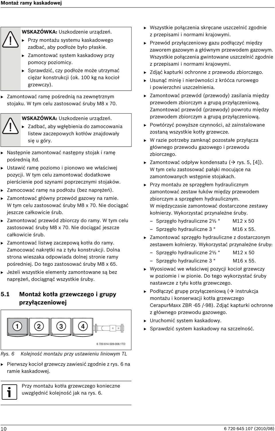WSKAZÓWKA: Uszkodzenie urządzeń. B Zadbać, aby wgłębienia do zamocowania listew zaczepowych kotłów znajdowały się u góry. B Następnie zamontować następny stojak i ramę pośrednią itd.