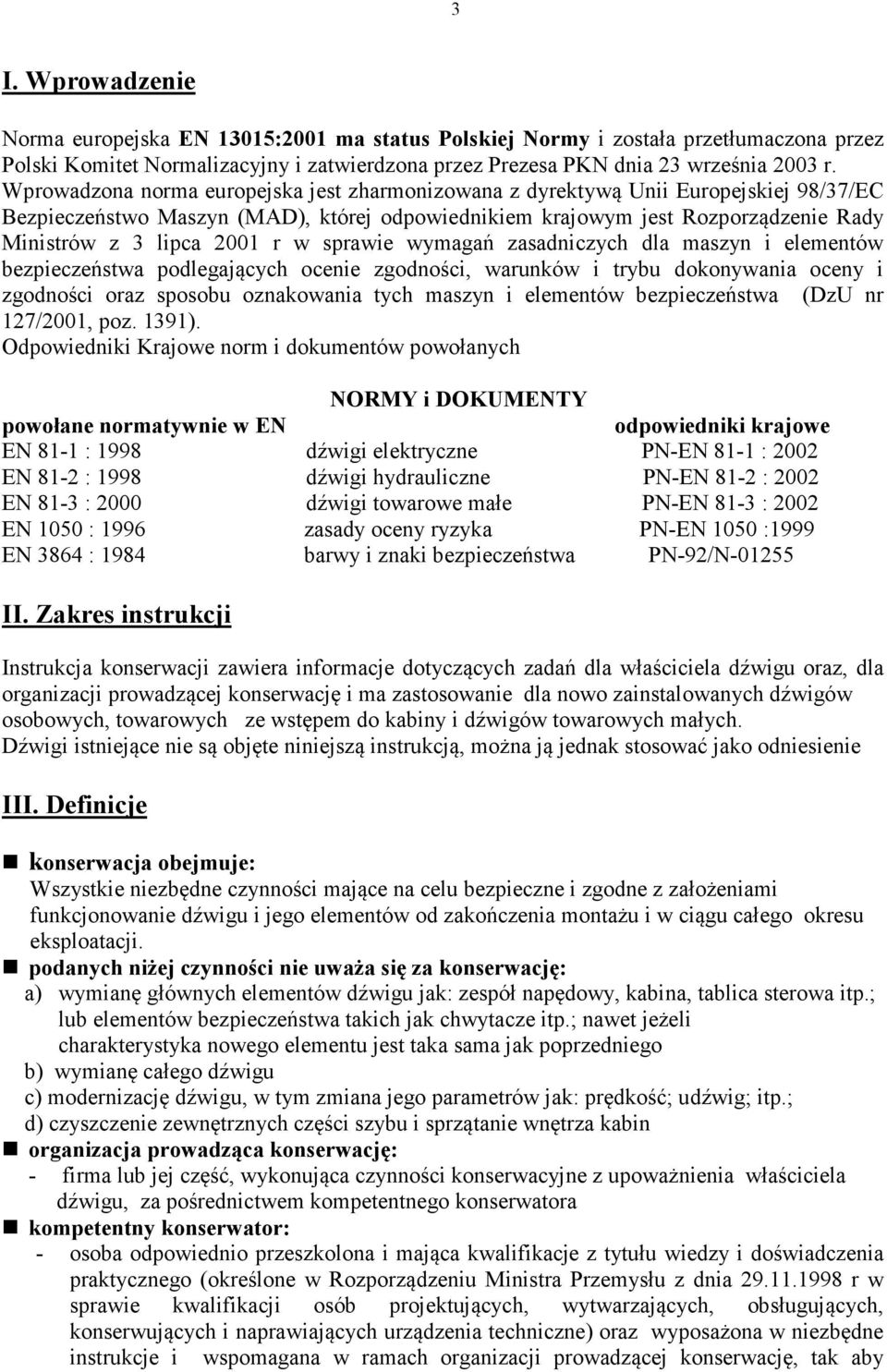 w sprawie wymagań zasadniczych dla maszyn i elementów bezpieczeństwa podlegających ocenie zgodności, warunków i trybu dokonywania oceny i zgodności oraz sposobu oznakowania tych maszyn i elementów