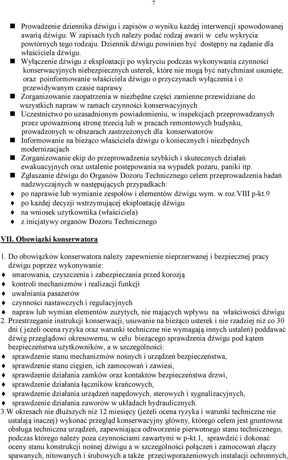 Wyłączenie dźwigu z eksploatacji po wykryciu podczas wykonywania czynności konserwacyjnych niebezpiecznych usterek, które nie mogą być natychmiast usunięte, oraz poinformowanie właściciela dźwigu o