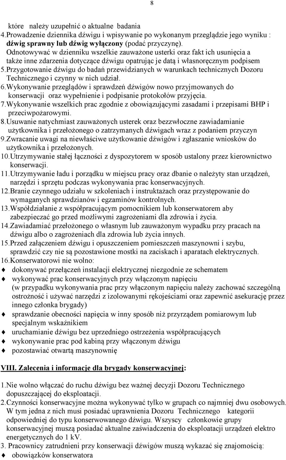 Przygotowanie dźwigu do badań przewidzianych w warunkach technicznych Dozoru Technicznego i czynny w nich udział. 6.