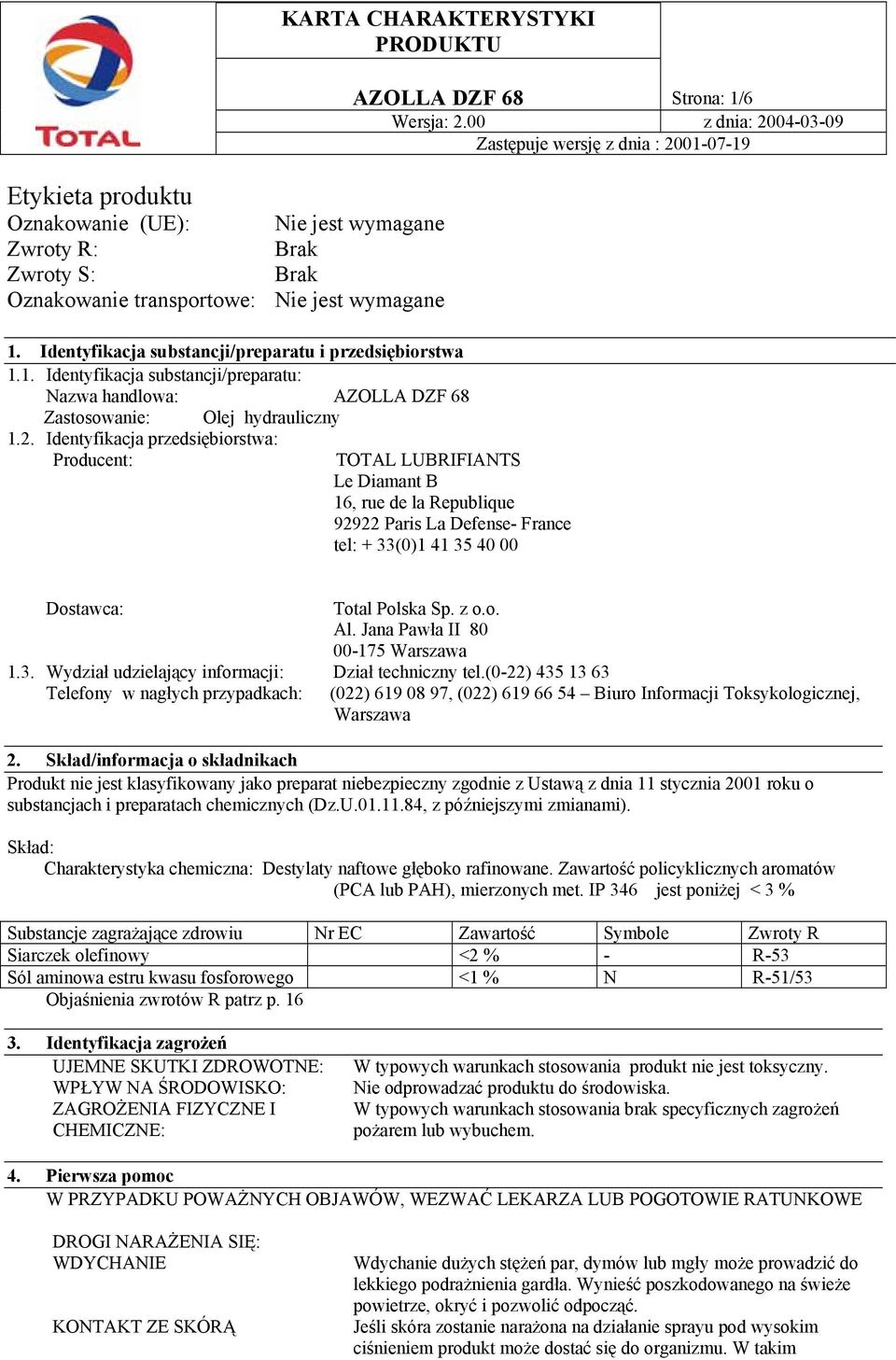 Identyfikacja przedsiębiorstwa: Producent: Olej hydrauliczny AZOLLA DZF 68 Strona: 1/6 TOTAL LUBRIFIANTS Le Diamant B 16, rue de la Republique 92922 Paris La Defense- France tel: + 33(0)1 41 35 40 00