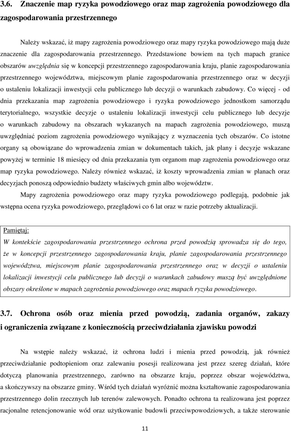 Przedstawione bowiem na tych mapach granice obszarów uwzględnia się w koncepcji przestrzennego zagospodarowania kraju, planie zagospodarowania przestrzennego województwa, miejscowym planie