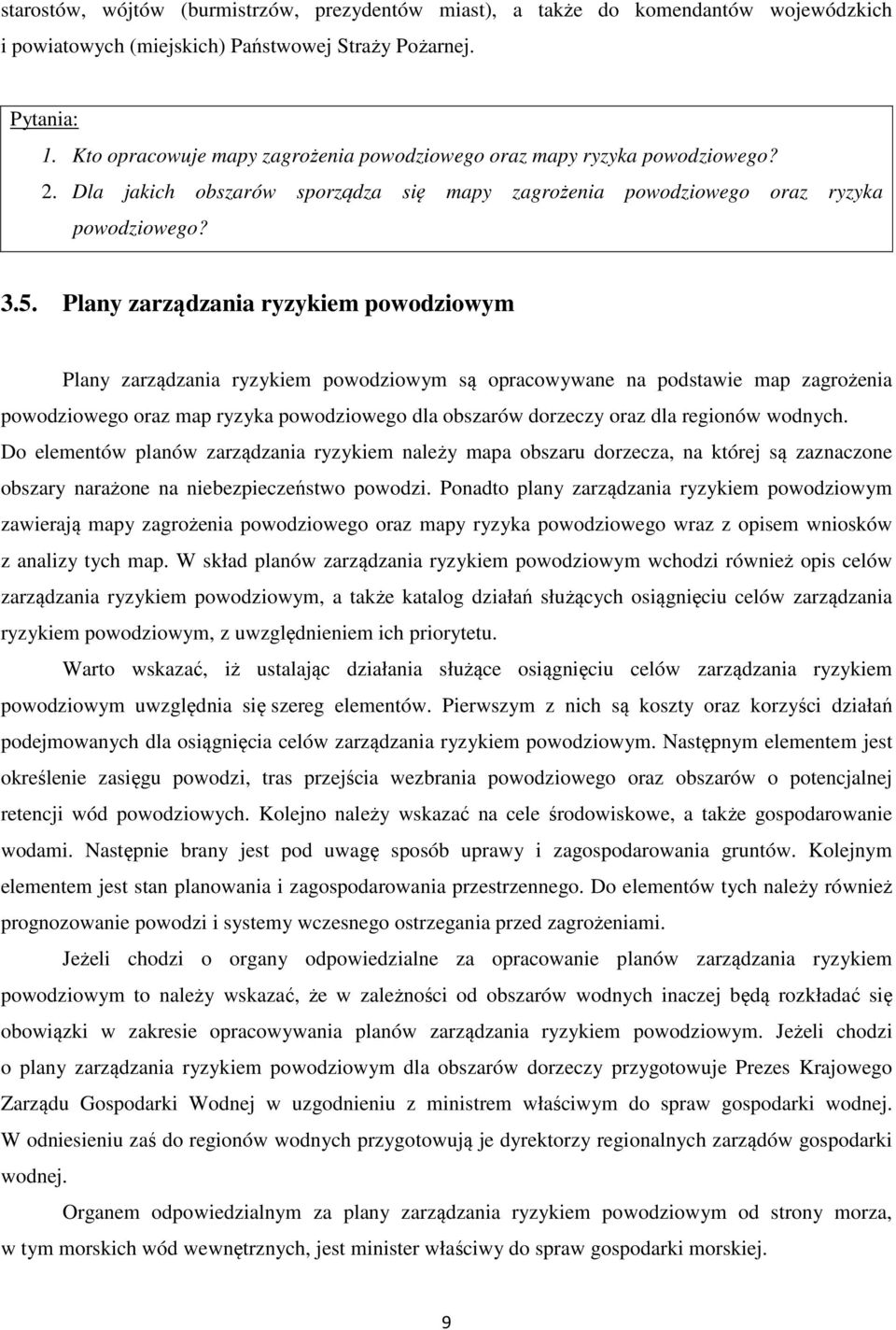 Plany zarządzania ryzykiem powodziowym Plany zarządzania ryzykiem powodziowym są opracowywane na podstawie map zagrożenia powodziowego oraz map ryzyka powodziowego dla obszarów dorzeczy oraz dla