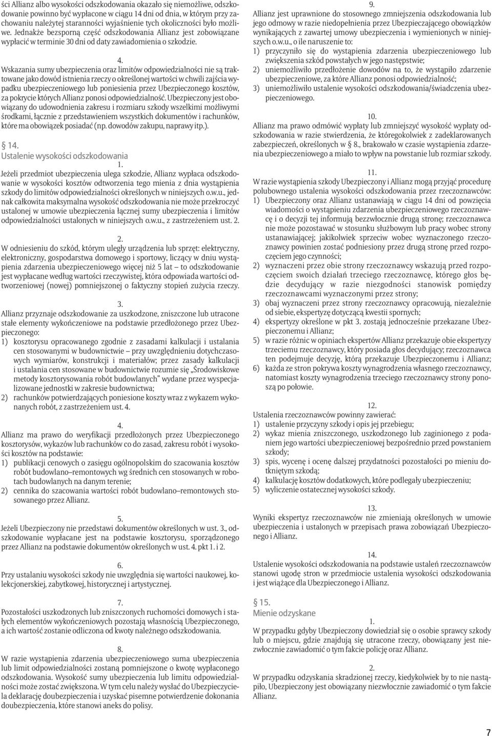 Wskazania sumy ubezpieczenia oraz limitów odpowiedzialności nie są traktowane jako dowód istnienia rzeczy o określonej wartości w chwili zajścia wypadku ubezpieczeniowego lub poniesienia przez