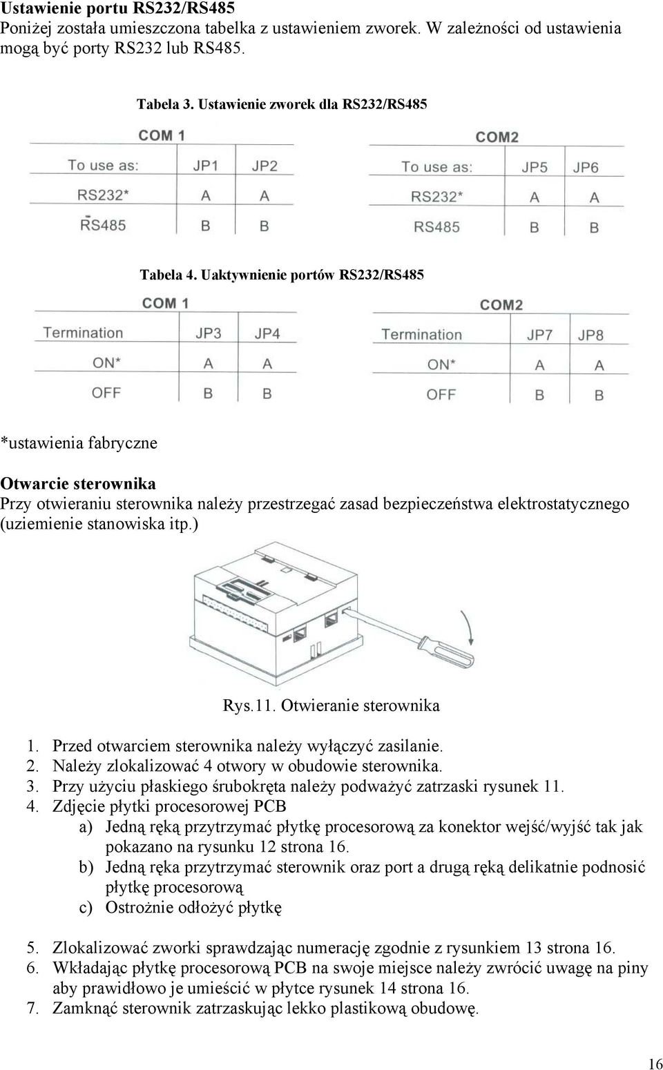 Otwieranie sterownika 1. Przed otwarciem sterownika należy wyłączyć zasilanie. 2. Należy zlokalizować 4 otwory w obudowie sterownika. 3.