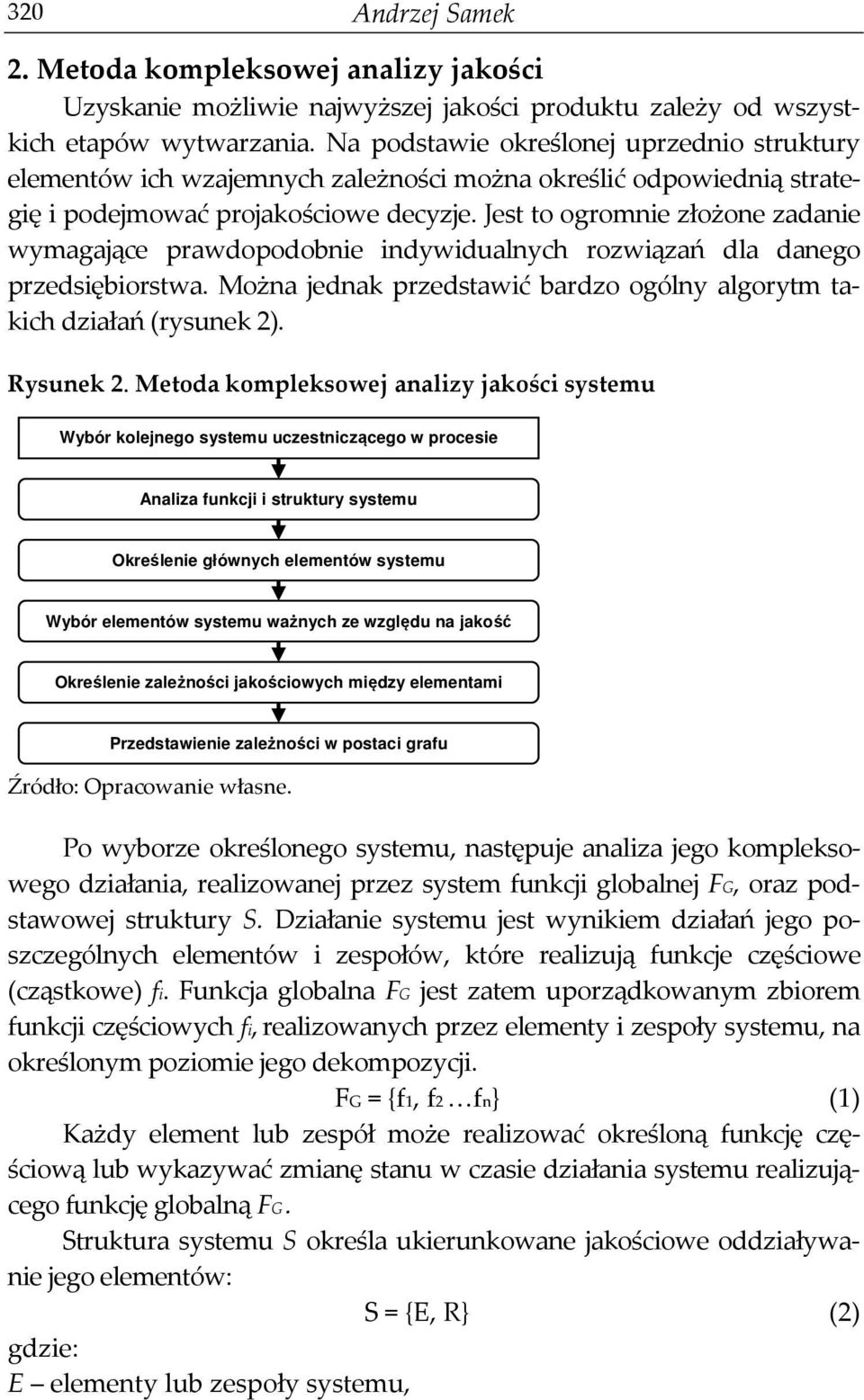 Jest to ogromnie złożone zadanie wymagające prawdopodobnie indywidualnych rozwiązań dla danego przedsiębiorstwa. Można jednak przedstawić bardzo ogólny algorytm takich działań (rysunek 2). Rysunek 2.