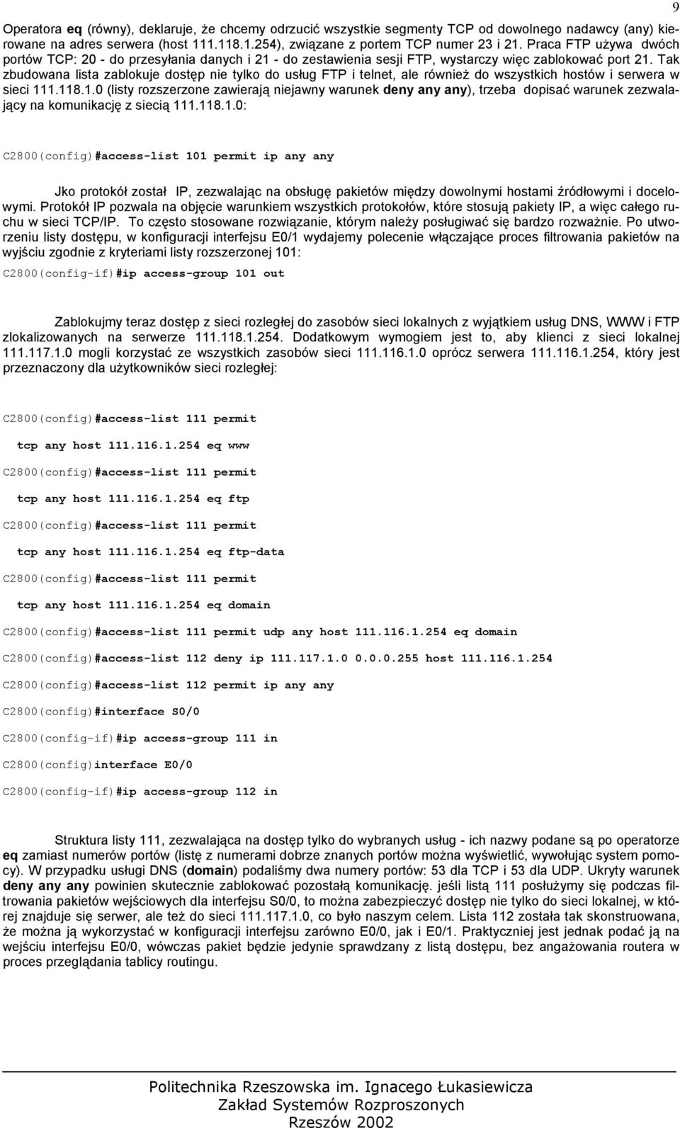 Tak zbudowana lista zablokuje dostęp nie tylko do usług FTP i telnet, ale również do wszystkich hostów i serwera w sieci 11