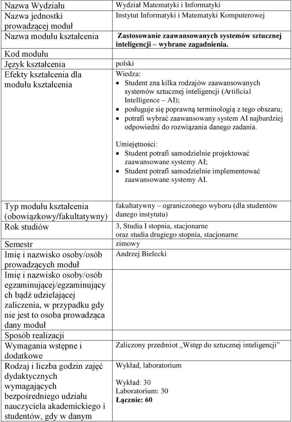 polski Wiedza: Student zna kilka rodzajów zaawansowanych systemów sztucznej inteligencji (Artificial Intelligence AI); posługuje się poprawną terminologią z tego obszaru; potrafi wybrać zaawansowany