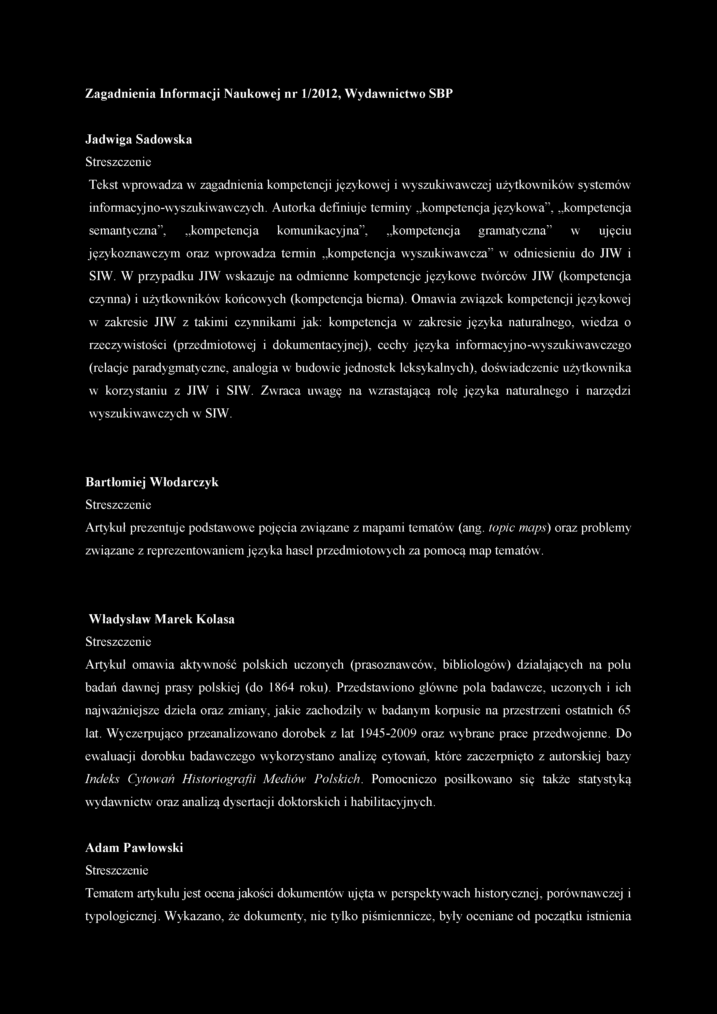 Zagadnienia Informacji Naukowej nr 1/2012, W ydawnictwo SBP Jadwiga Sadowska Streszczenie Tekst wprowadza w zagadnienia kompetencji językowej i wyszukiwawczej użytkowników systemów