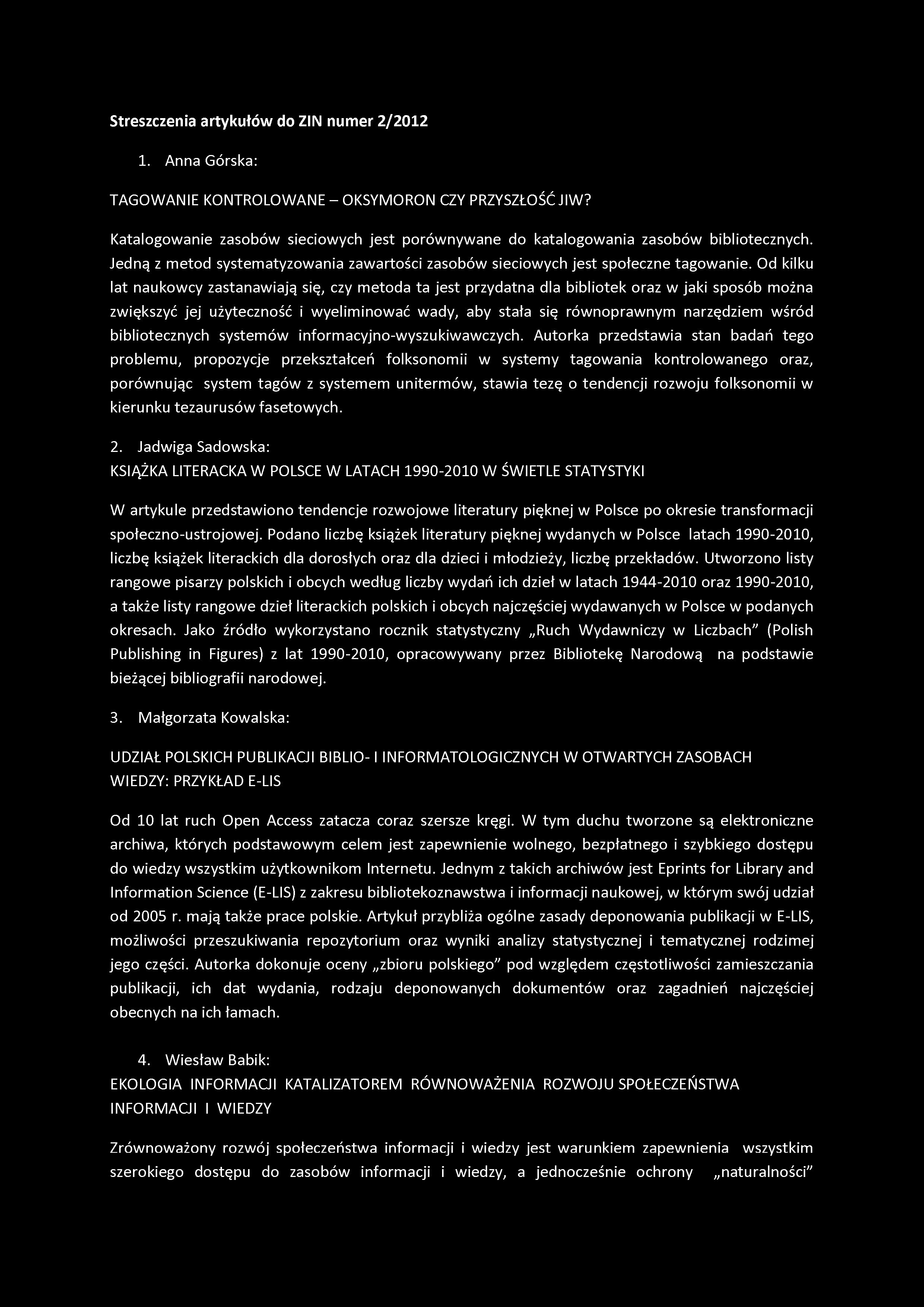 Streszczenia artykułów do ZIN numer 2/2012 1. Anna Górska: TAGOWANIE KONTROLOWANE - OKSYMORON CZY PRZYSZŁOŚĆ JIW?