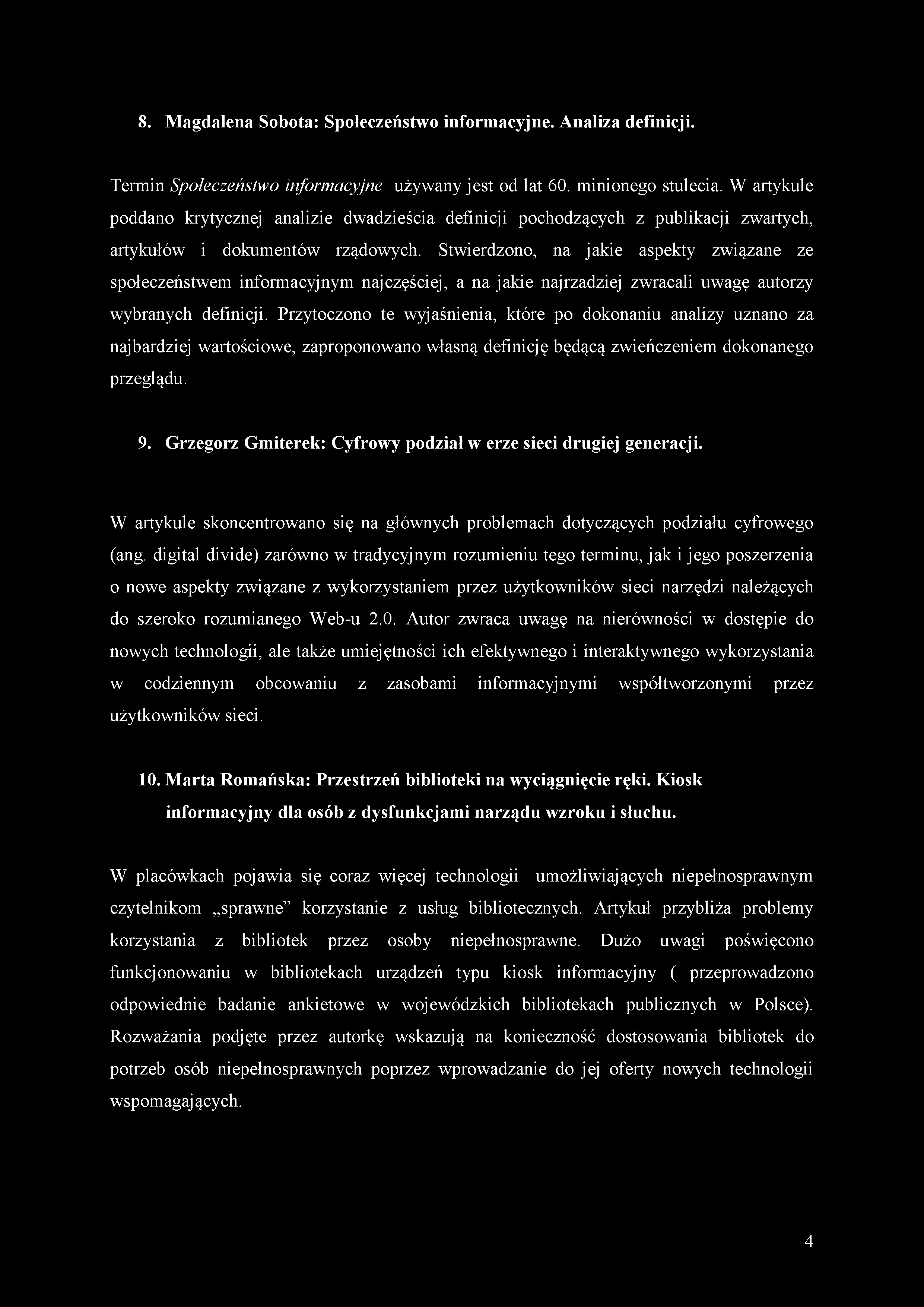 8. Magdalena Sobota: Społeczeństwo informacyjne. Analiza definicji. Termin Społeczeństwo informacyjne używany jest od lat 60. minionego stulecia.