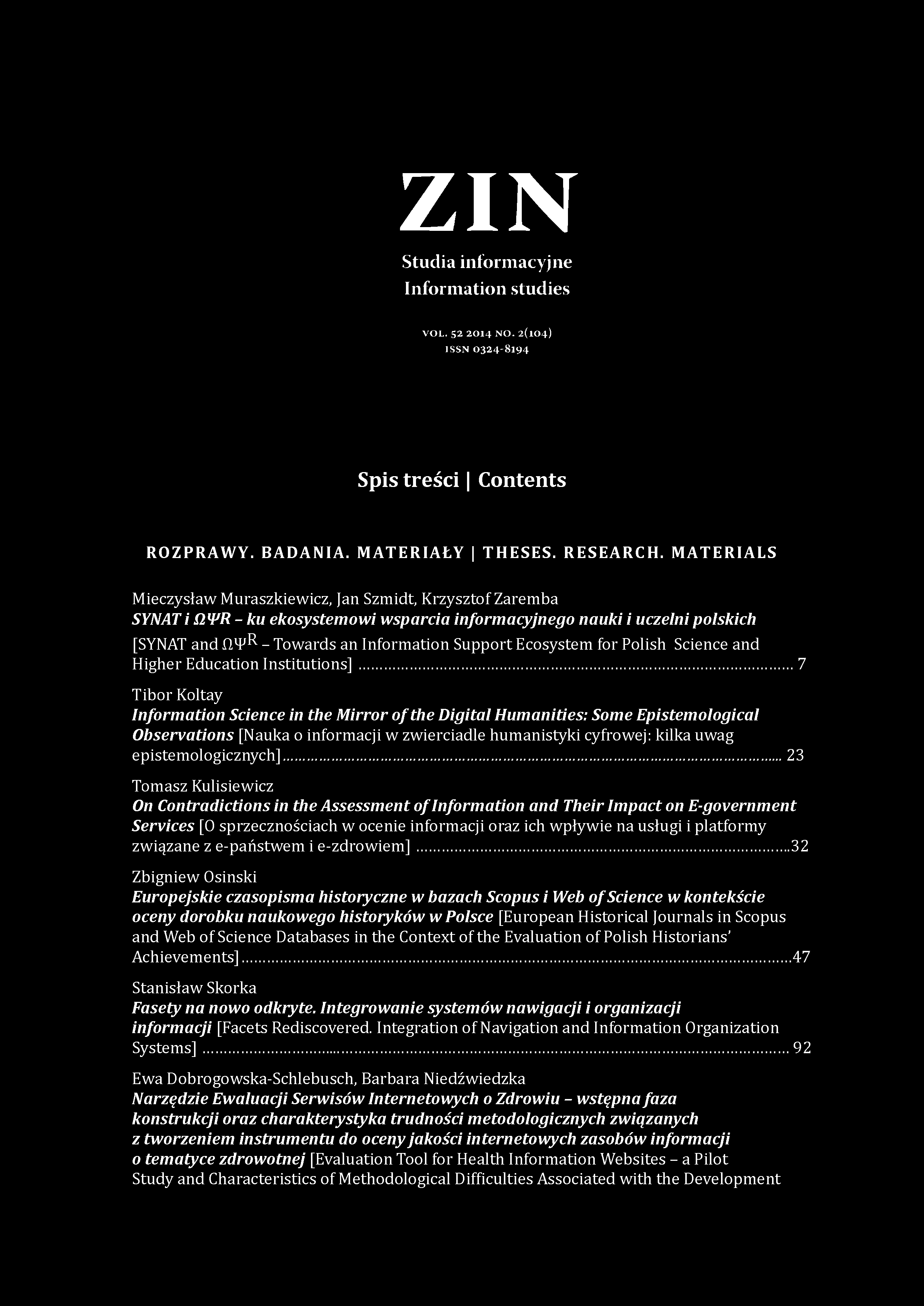ZIN Studia informacyjne Information studies V O L. 5 2 2 0 1 4 N O. 2 ( 1 0 4 ) IS S N 0 3 2 4-8 1 9 4 Spis treści Contents ROZPRAWY. BADANIA. M ATERIAŁY THESES. R ESEARCH.