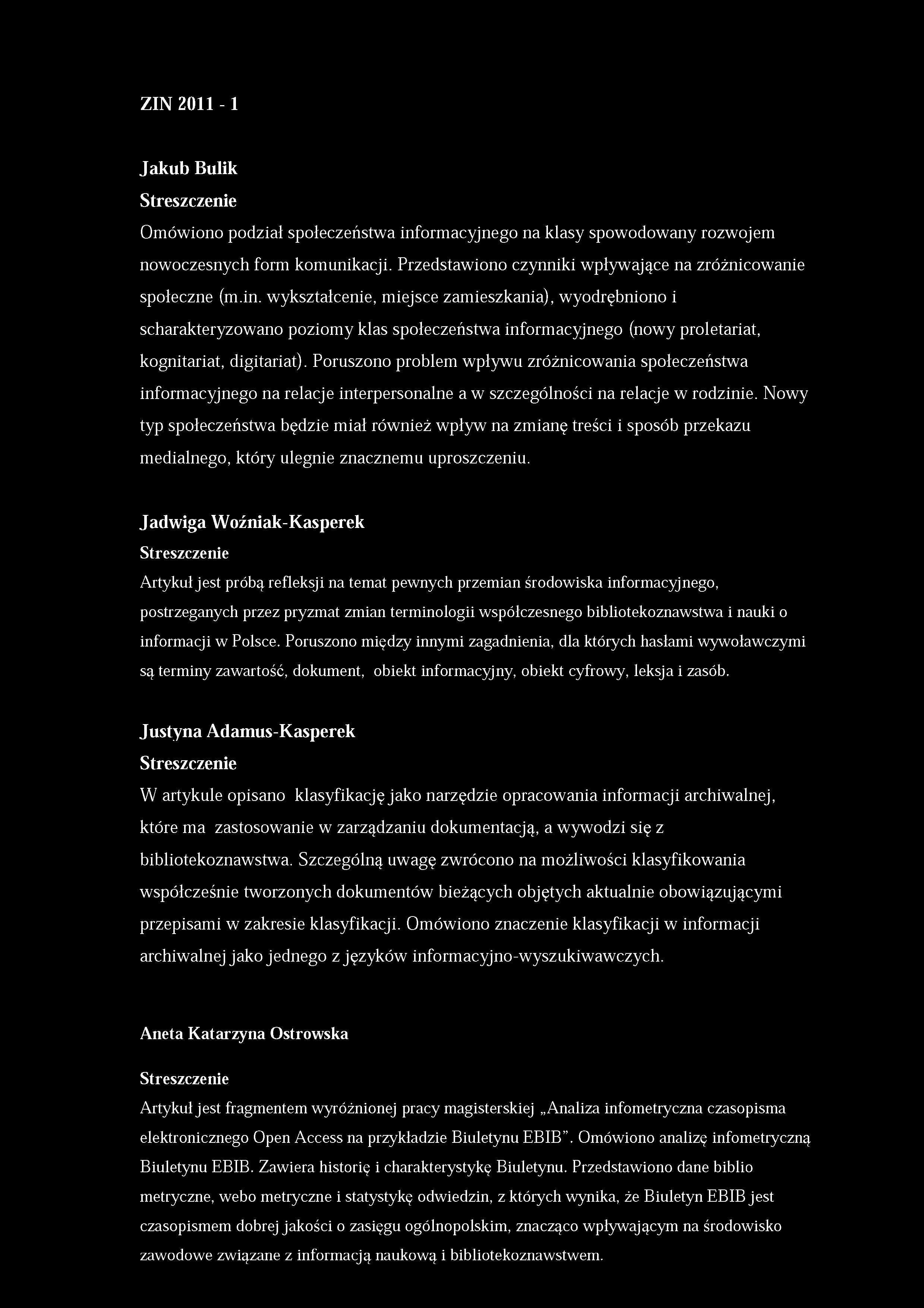 ZIN2011-1 Jakub Bulik Streszczenie Omówiono podział społeczeństwa informacyjnego na klasy spowodowany rozwojem nowoczesnych form komunikacji.