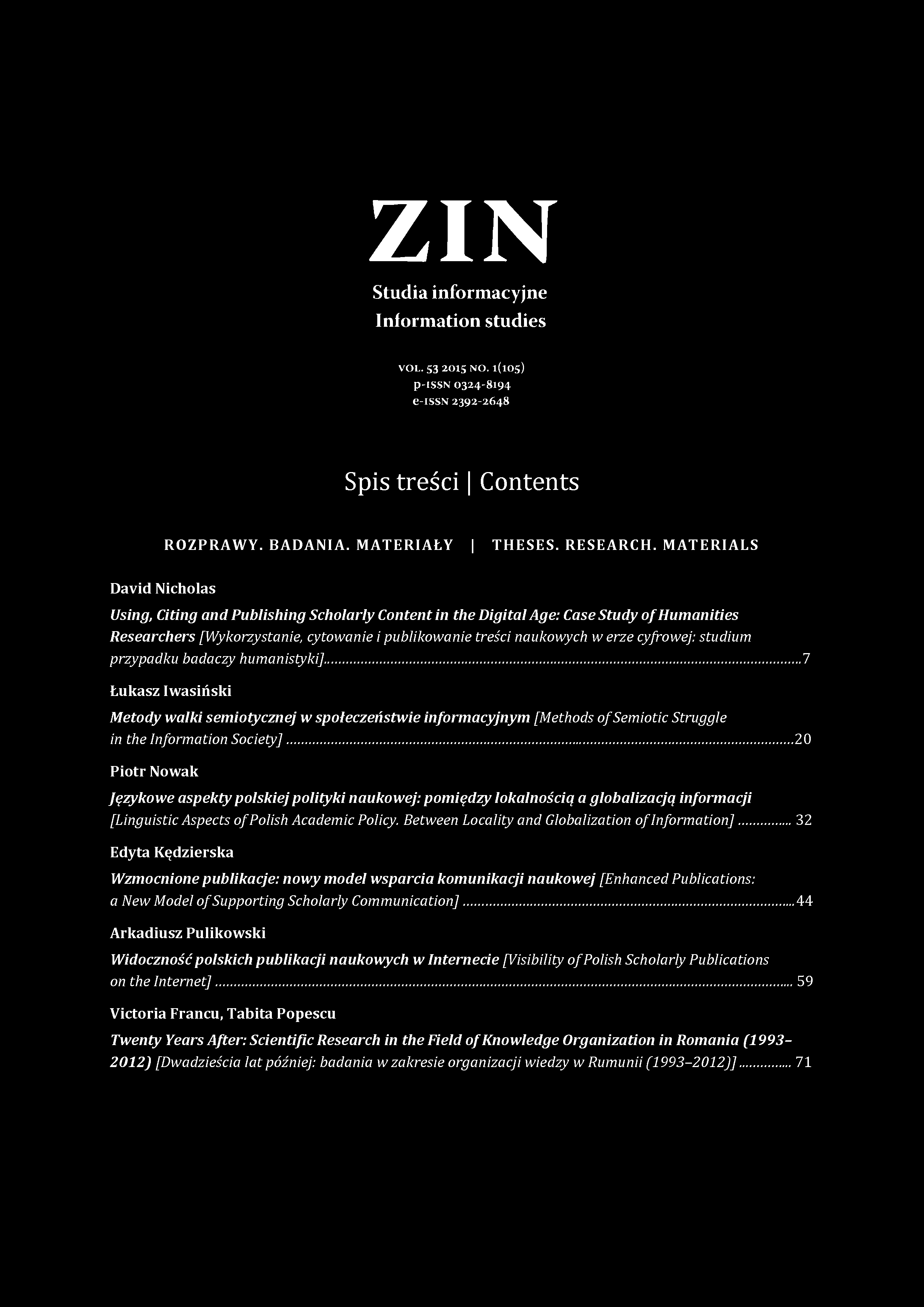 ZIN Studia informacyjne Information studies V O L. 5 3 2 0 1 5 N O. 1 ( 1 0 5 ) p - I S S N 0 3 2 4-8 1 9 4 e - I S S N 2 3 9 2-2 6 4 8 S p i s t r e ś c i C o n t e n t s ROZPRAW Y. BADANIA.