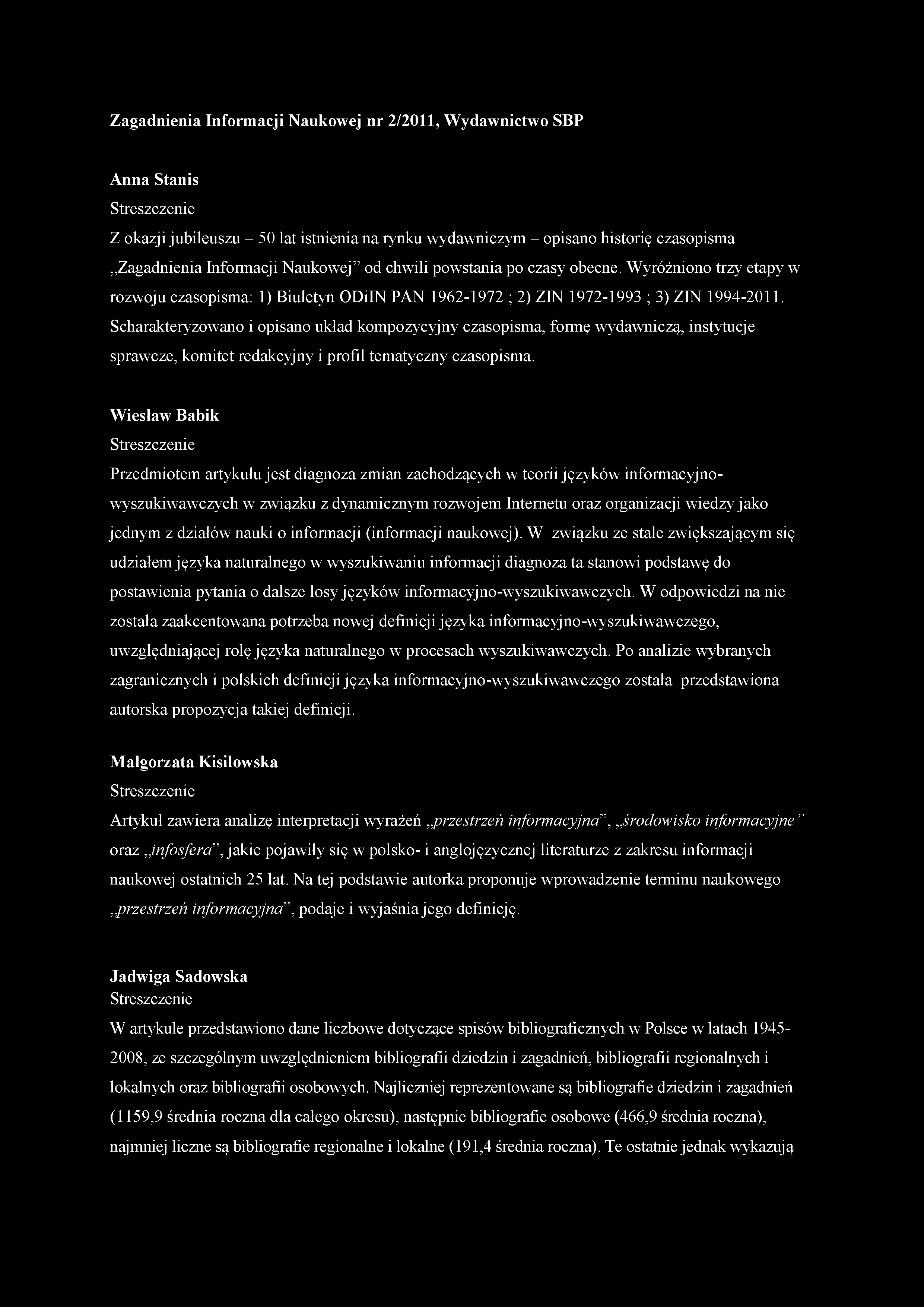 Zagadnienia Informacji Naukowej nr 2/2011, W ydawnictwo SBP Anna Stanis Streszczenie Z okazji jubileuszu - 50 lat istnienia na rynku wydawniczym - opisano historię czasopisma Zagadnienia Informacji