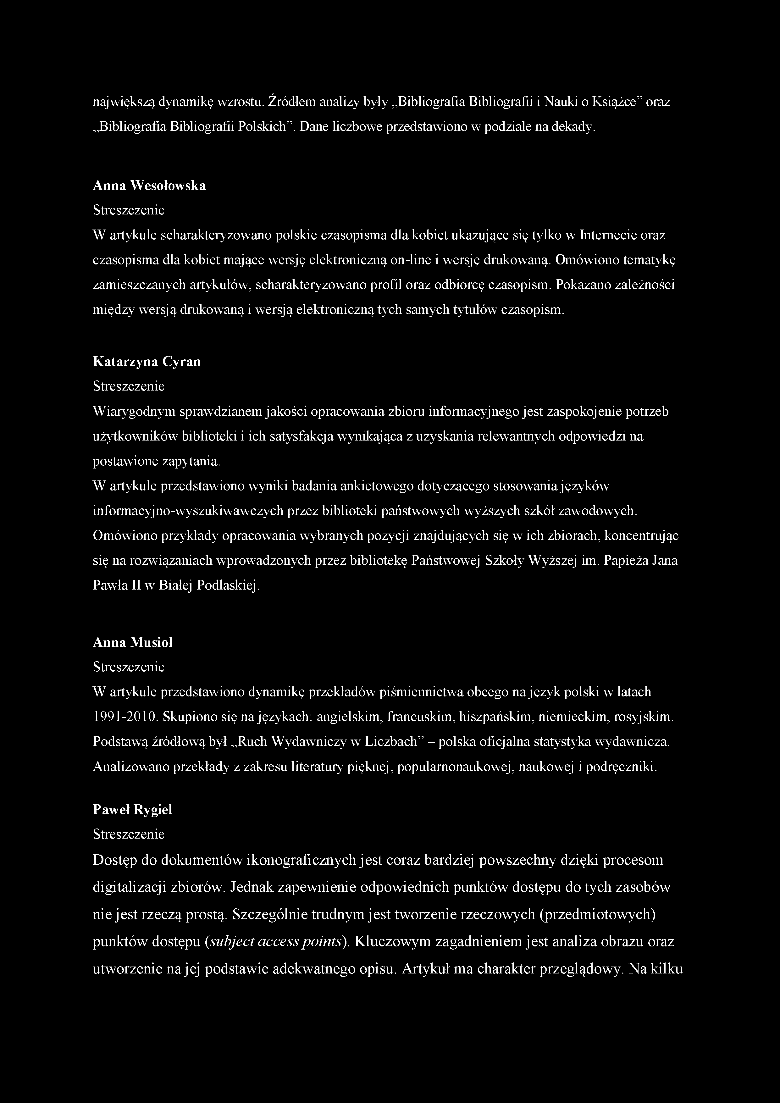 największą dynamikę wzrostu. Źródłem analizy były Bibliografia Bibliografii i Nauki o Książce oraz Bibliografia Bibliografii Polskich. Dane liczbowe przedstawiono w podziale na dekady.