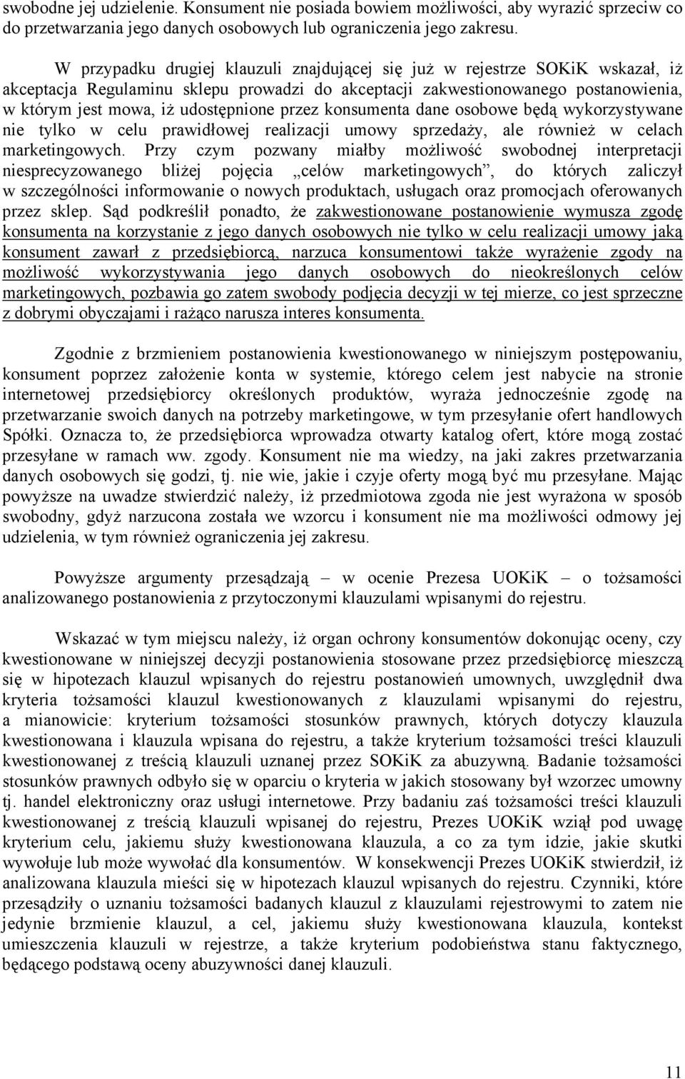 przez konsumenta dane osobowe będą wykorzystywane nie tylko w celu prawidłowej realizacji umowy sprzedaŝy, ale równieŝ w celach marketingowych.