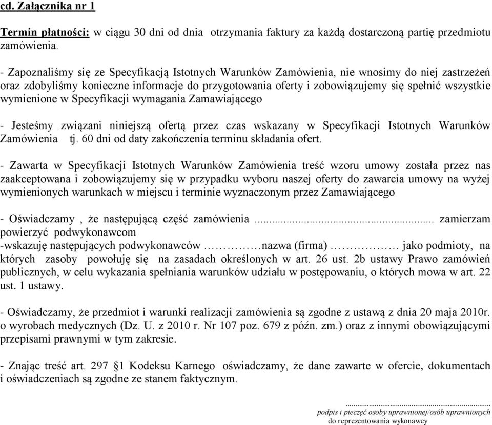 wymienione w Specyfikacji wymagania Zamawiającego - Jesteśmy związani niniejszą ofertą przez czas wskazany w Specyfikacji Istotnych Warunków Zamówienia tj.