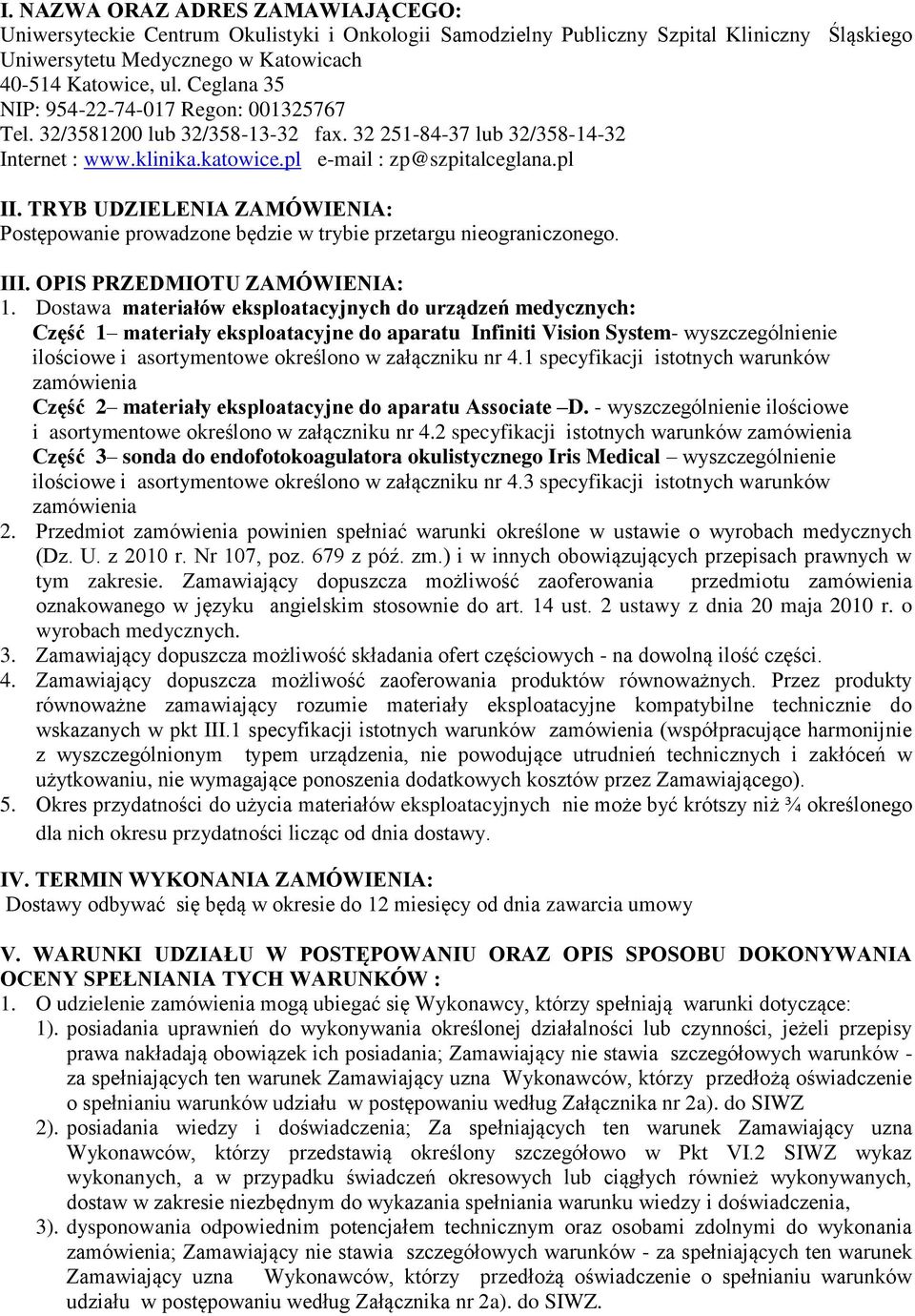 TRYB UDZIELENIA ZAMÓWIENIA: Postępowanie prowadzone będzie w trybie przetargu nieograniczonego. III. OPIS PRZEDMIOTU ZAMÓWIENIA: 1.