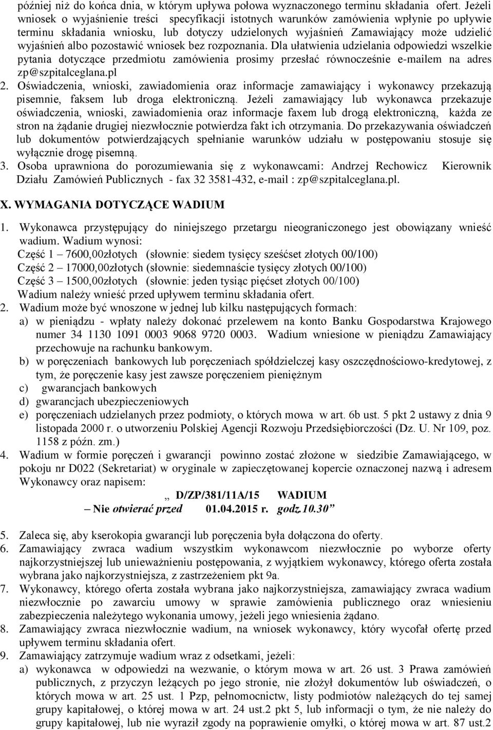 pozostawić wniosek bez rozpoznania. Dla ułatwienia udzielania odpowiedzi wszelkie pytania dotyczące przedmiotu zamówienia prosimy przesłać równocześnie e-mailem na adres zp@szpitalceglana.pl 2.