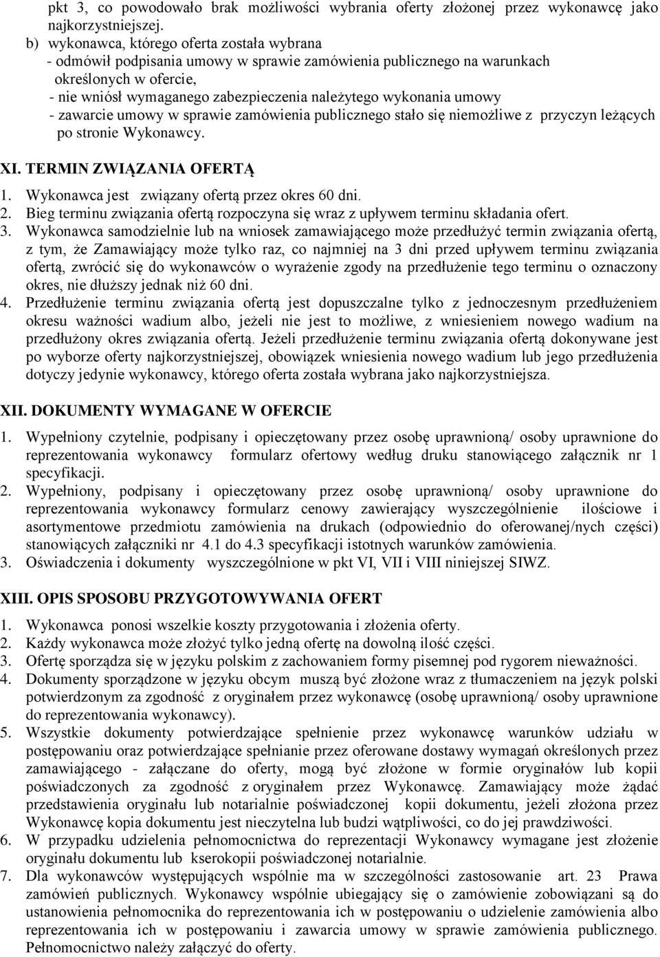 wykonania umowy - zawarcie umowy w sprawie zamówienia publicznego stało się niemożliwe z przyczyn leżących po stronie Wykonawcy. XI. TERMIN ZWIĄZANIA OFERTĄ 1.