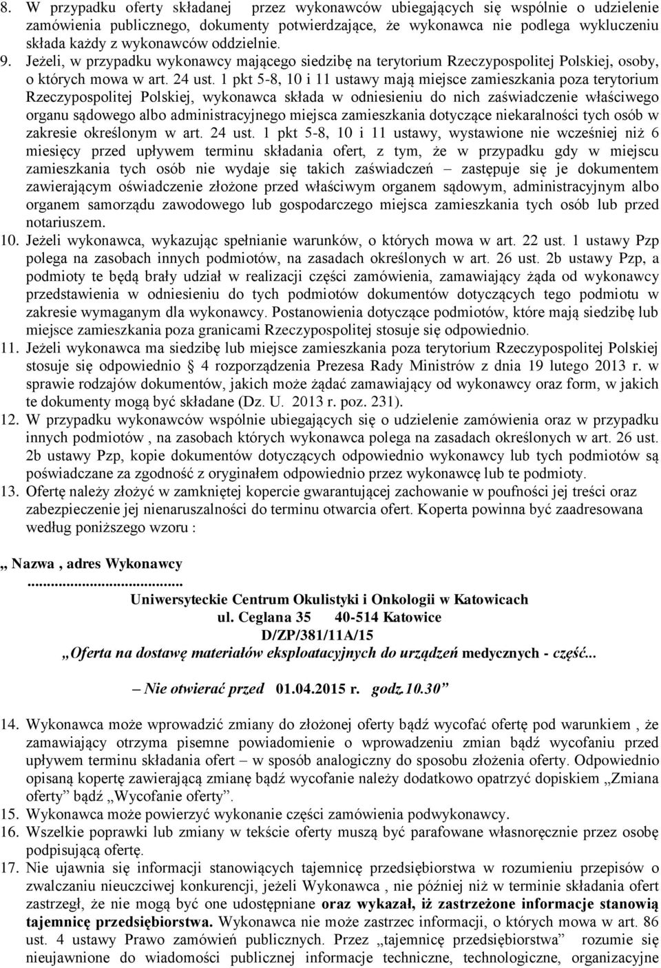 1 pkt 5-8, 10 i 11 ustawy mają miejsce zamieszkania poza terytorium Rzeczypospolitej Polskiej, wykonawca składa w odniesieniu do nich zaświadczenie właściwego organu sądowego albo administracyjnego