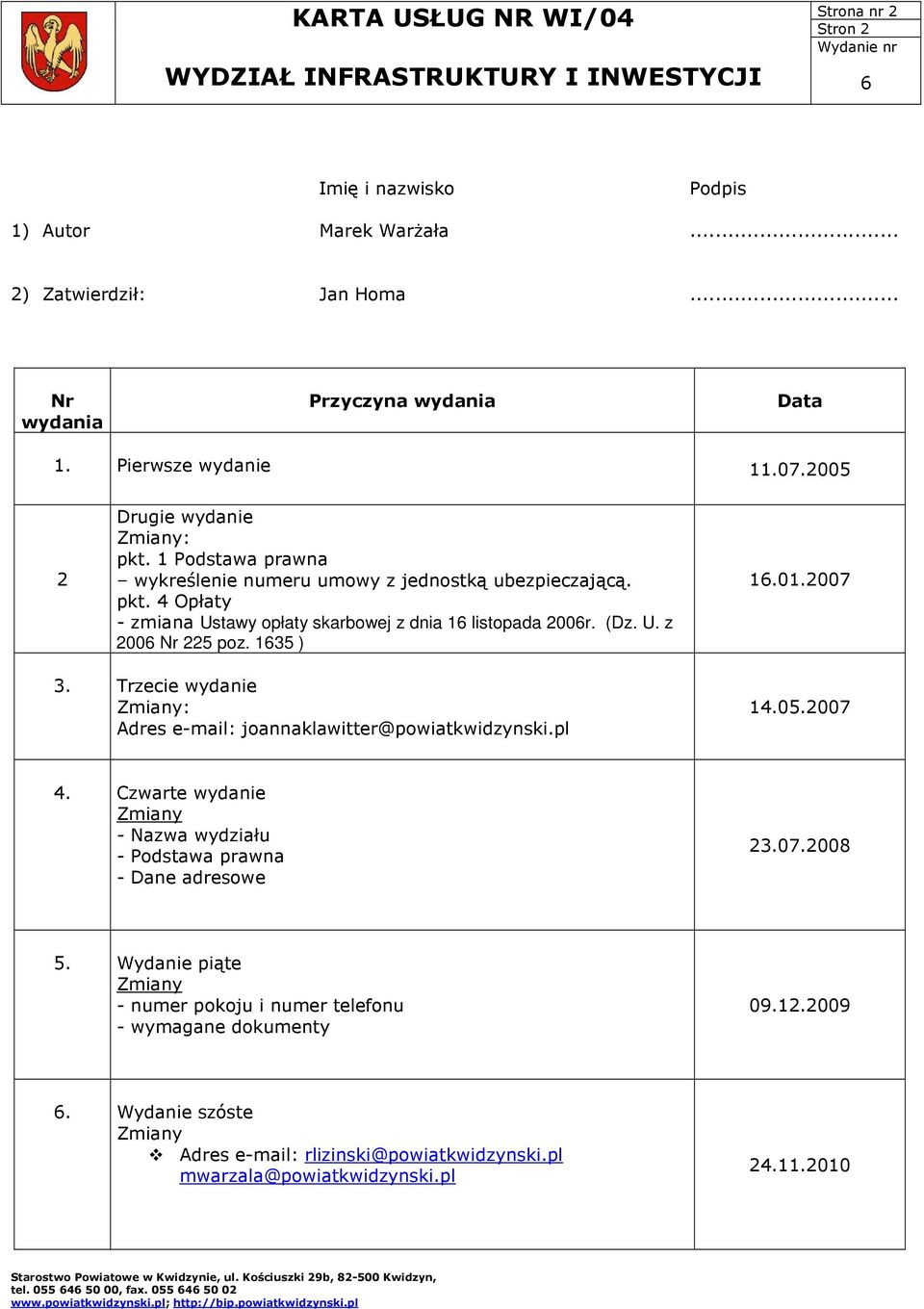 (Dz. U. z 2006 Nr 225 poz. 1635 ) 16.01.2007 3. Trzecie wydanie Zmiany: Adres e-mail: joannaklawitter@powiatkwidzynski.pl 14.05.2007 4.