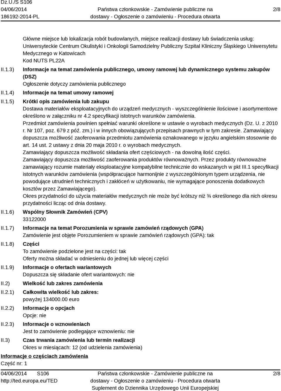 3) Główne miejsce lub lokalizacja robót budowlanych, miejsce realizacji dostawy lub świadczenia usług: Uniwersyteckie Centrum Okulistyki i Onkologii Samodzielny Publiczny Szpital Kliniczny Śląskiego