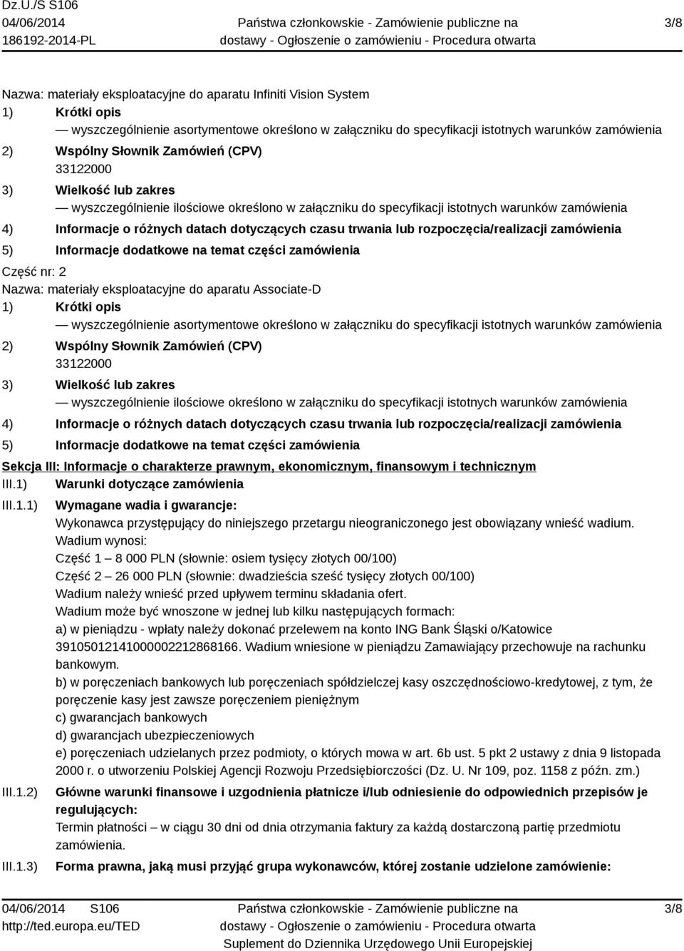 trwania lub rozpoczęcia/realizacji zamówienia 5) Informacje dodatkowe na temat części zamówienia Część nr: 2 Nazwa: materiały eksploatacyjne do aparatu Associate-D 1) Krótki opis wyszczególnienie