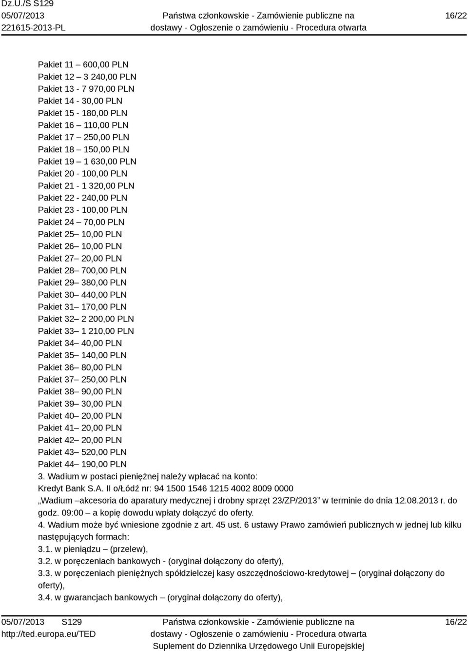 380,00 PLN Pakiet 30 440,00 PLN Pakiet 31 170,00 PLN Pakiet 32 2 200,00 PLN Pakiet 33 1 210,00 PLN Pakiet 34 40,00 PLN Pakiet 35 140,00 PLN Pakiet 36 80,00 PLN Pakiet 37 250,00 PLN Pakiet 38 90,00