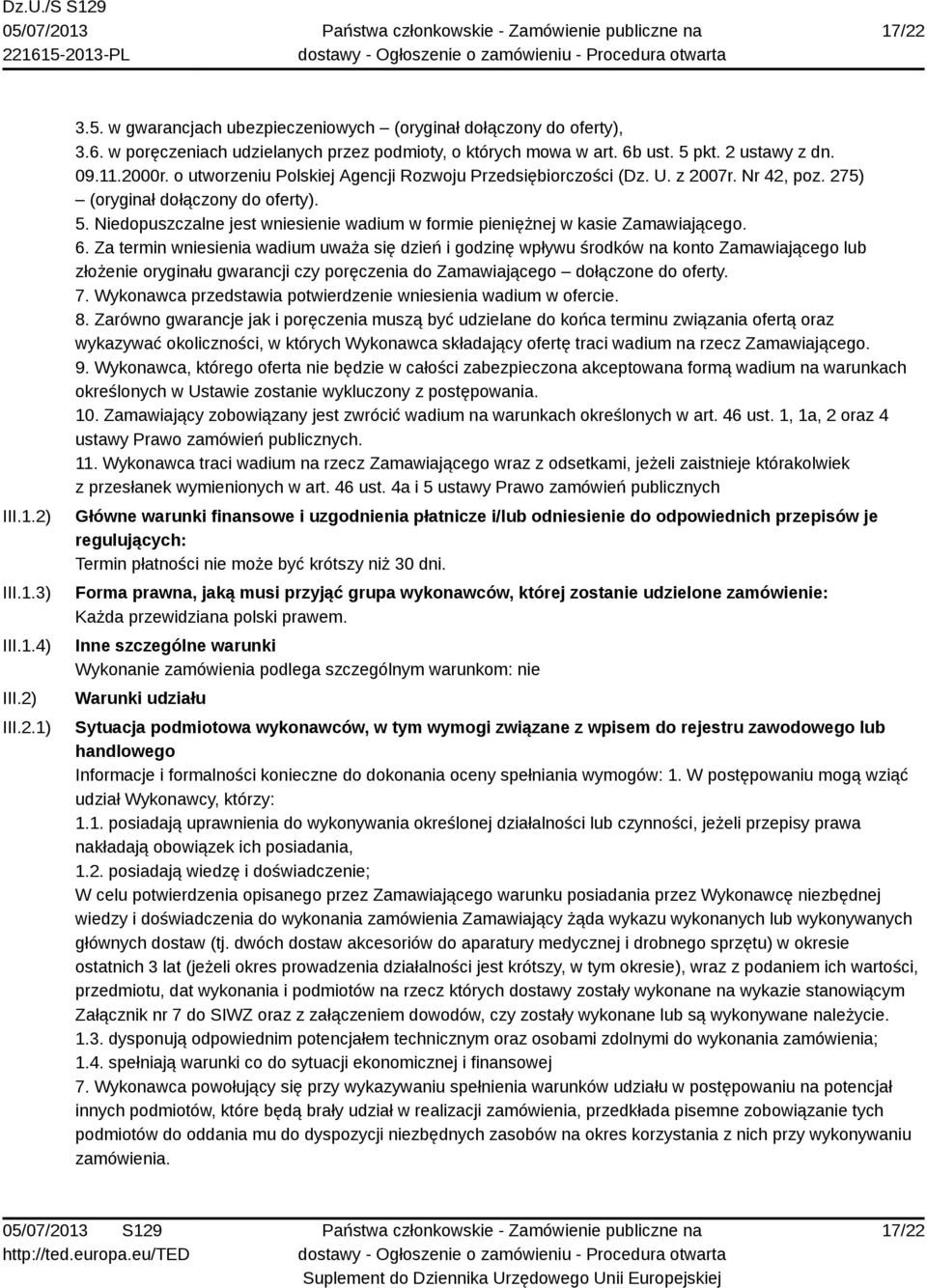 Niedopuszczalne jest wniesienie wadium w formie pieniężnej w kasie Zamawiającego. 6.