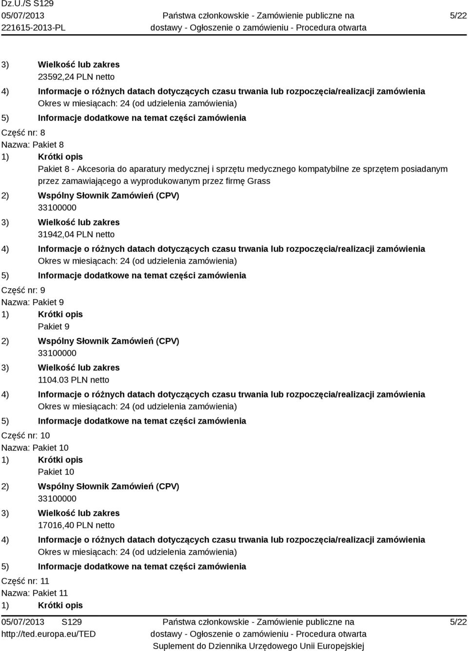 wyprodukowanym przez firmę Grass 31942,04 PLN netto Część nr: 9 Nazwa: Pakiet 9 Pakiet 9 1104.