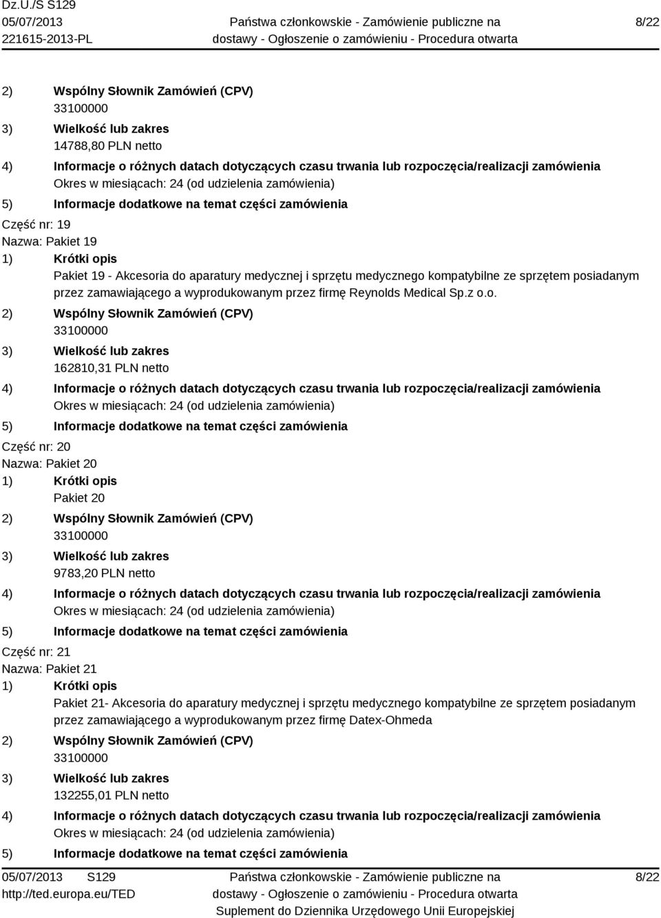 Część nr: 20 Nazwa: Pakiet 20 Pakiet 20 9783,20 PLN netto Część nr: 21 Nazwa: Pakiet 21 Pakiet 21- Akcesoria do aparatury medycznej