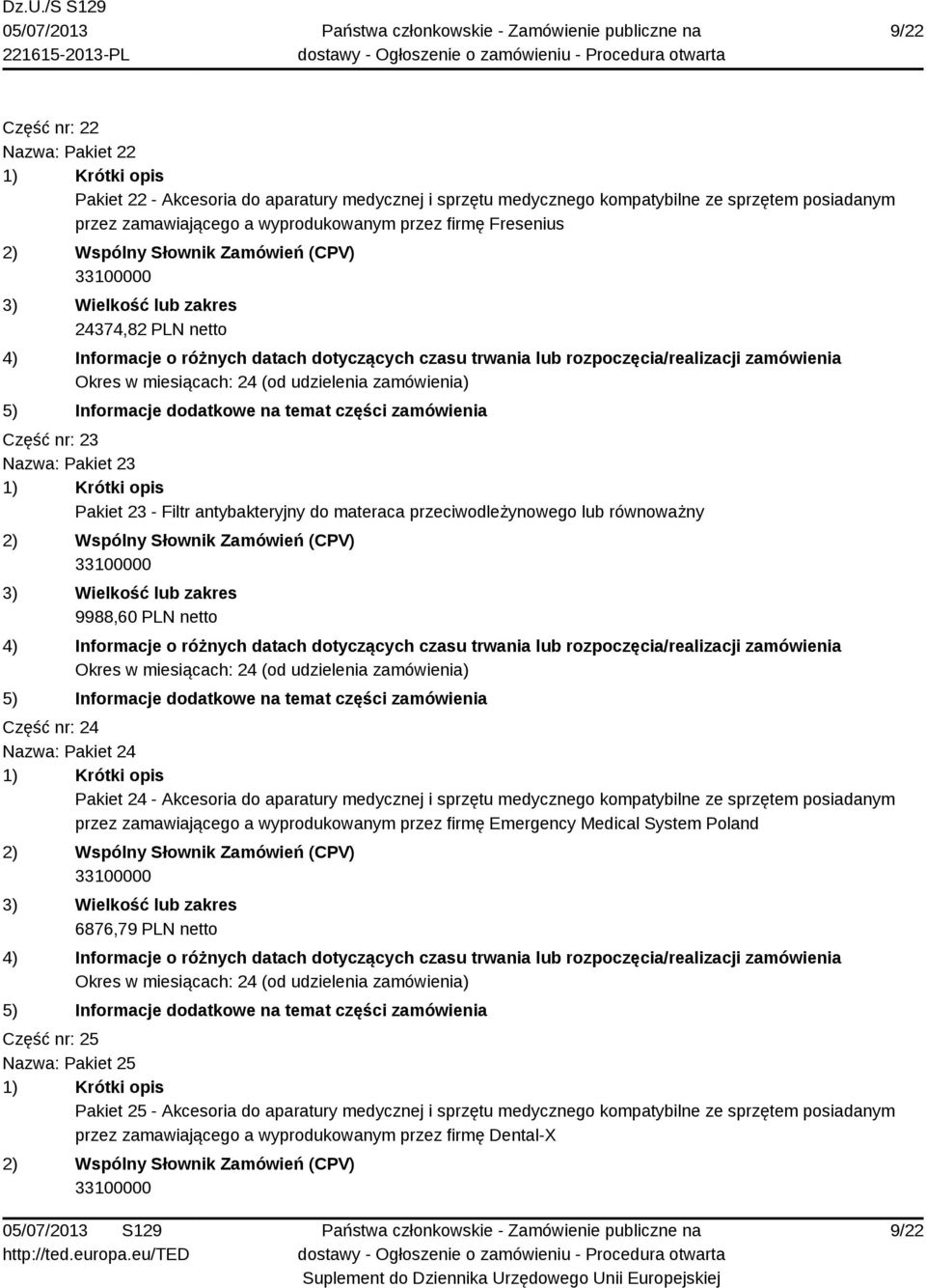 Pakiet 24 - Akcesoria do aparatury medycznej i sprzętu medycznego kompatybilne ze sprzętem posiadanym przez zamawiającego a wyprodukowanym przez firmę Emergency Medical System Poland 6876,79