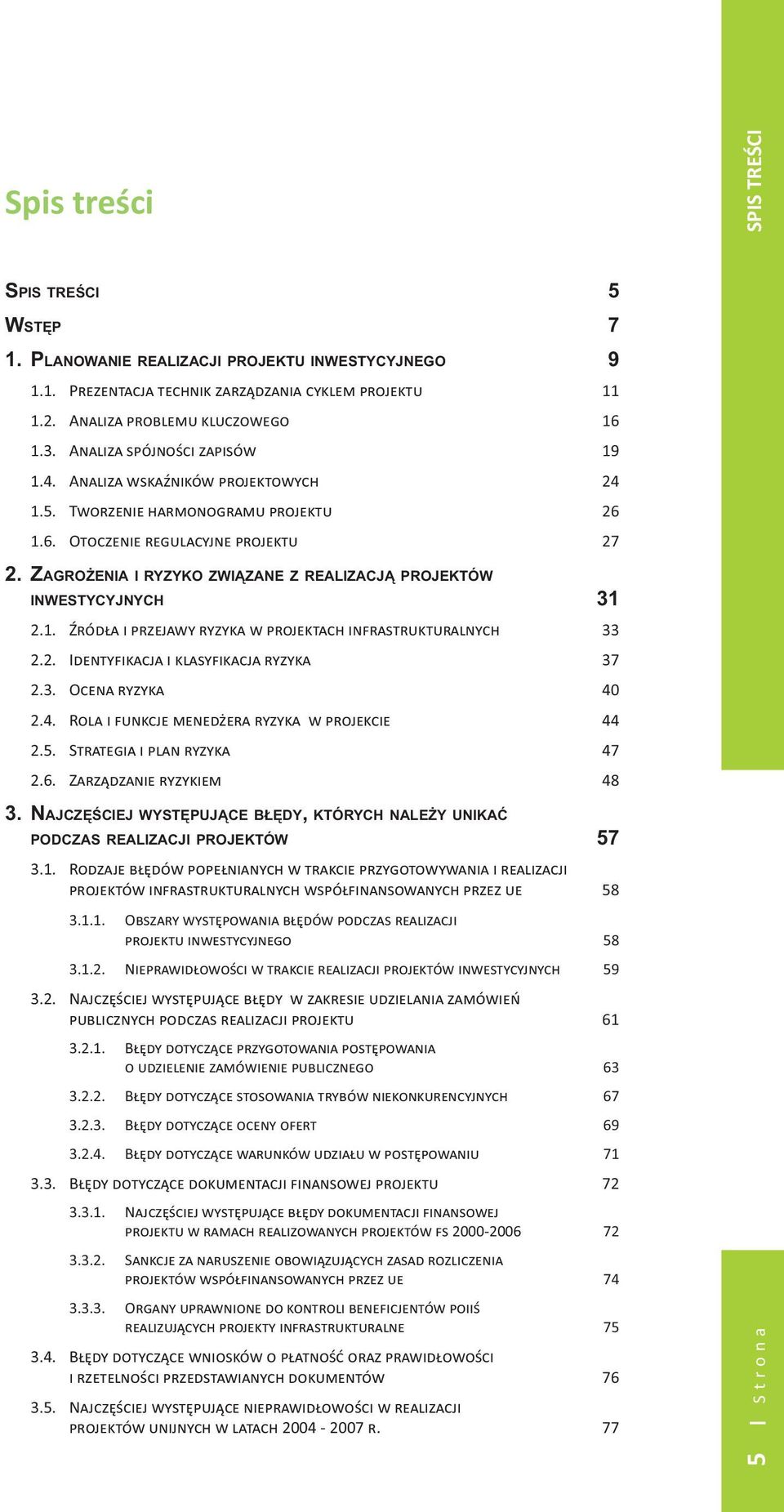 3. CEN RZ 40 2.4. OL FUNCE ENEER RZ ROECE 44 2.5. SRE LN RZ 47 2.6. RZZNE RZE 48 3. NAJCZCIEJ WYSTPUJCE BDY, KTÓRYCH NALEY UNIKA PODCZAS REALIZACJI PROJEKTÓW 57 3.1.