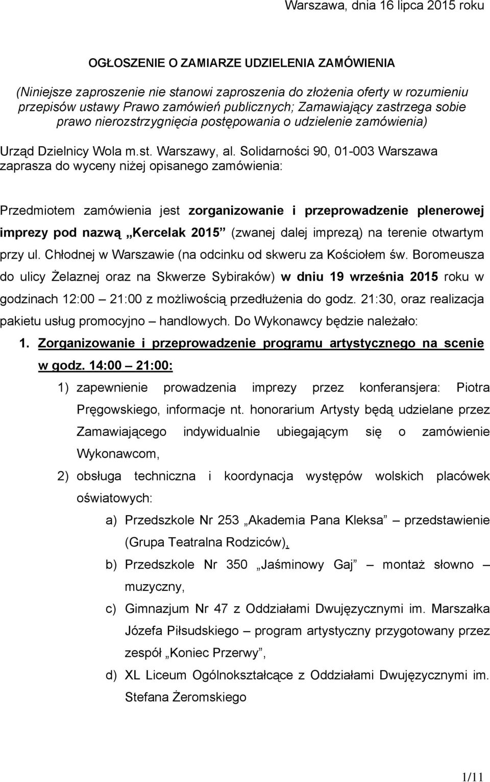 Solidarności 90, 01-003 Warszawa zaprasza do wyceny niżej opisanego zamówienia: Przedmiotem zamówienia jest zorganizowanie i przeprowadzenie plenerowej imprezy pod nazwą Kercelak 2015 (zwanej dalej