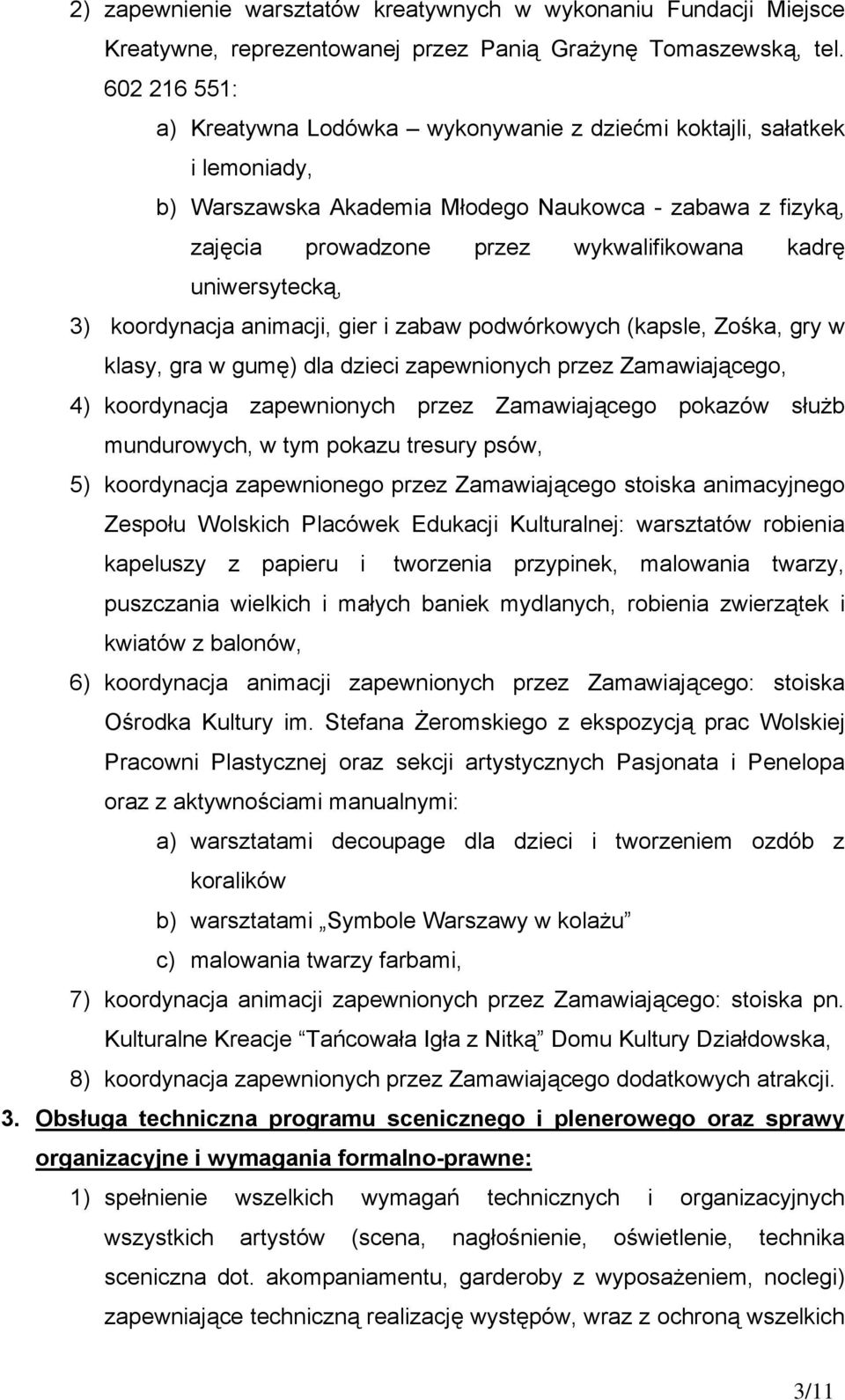 uniwersytecką, 3) koordynacja animacji, gier i zabaw podwórkowych (kapsle, Zośka, gry w klasy, gra w gumę) dla dzieci zapewnionych przez Zamawiającego, 4) koordynacja zapewnionych przez Zamawiającego